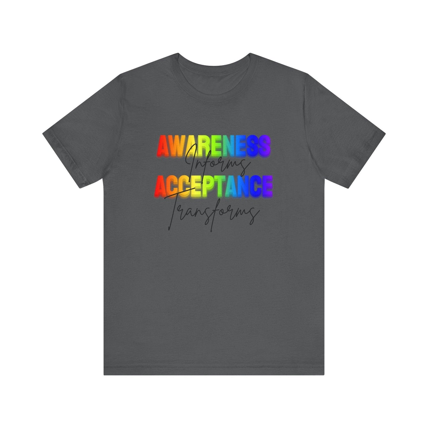 Awareness Informs, Acceptance Transforms - Pride Unisex Tee - Whippie's