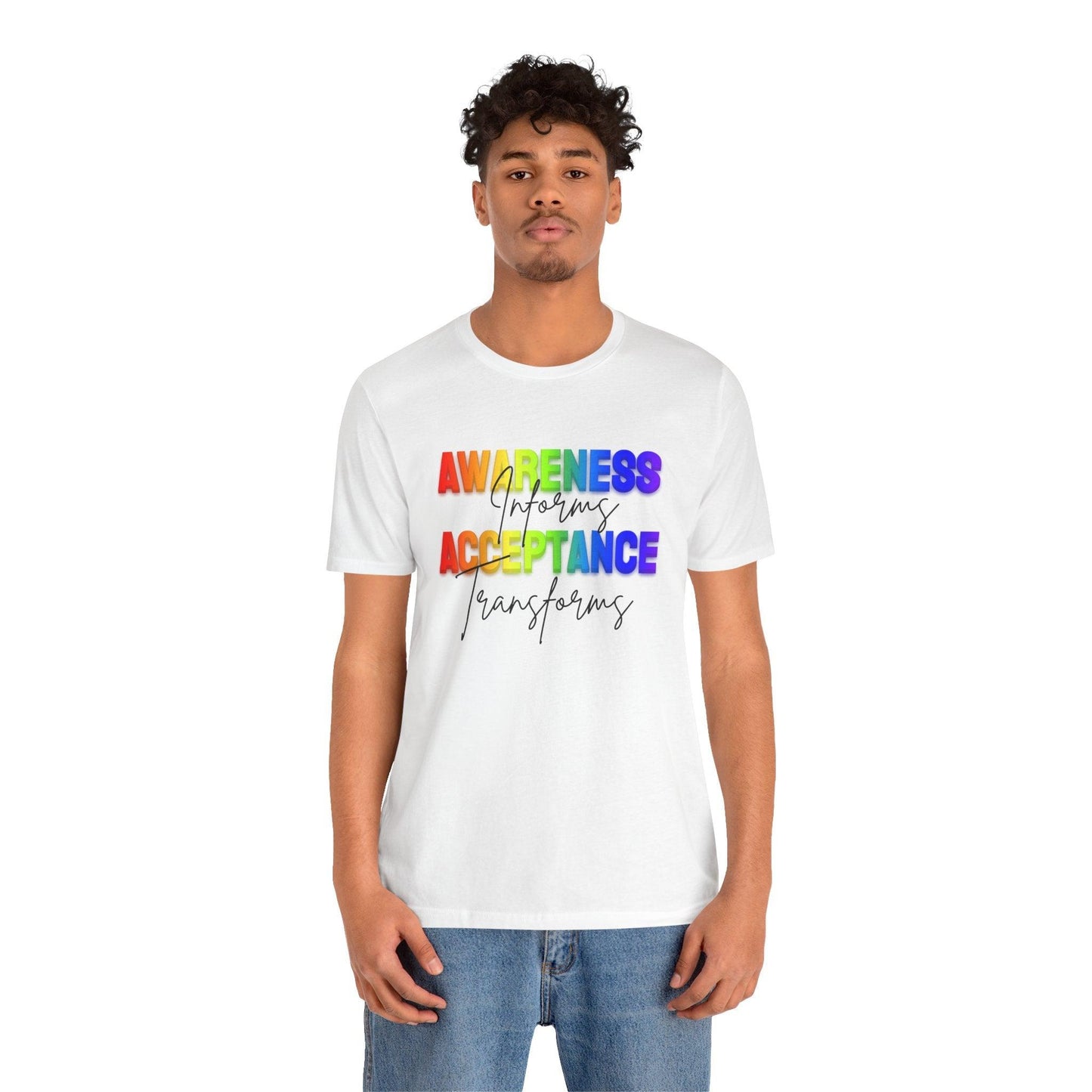 Awareness Informs, Acceptance Transforms - Pride Unisex Tee - Whippie's