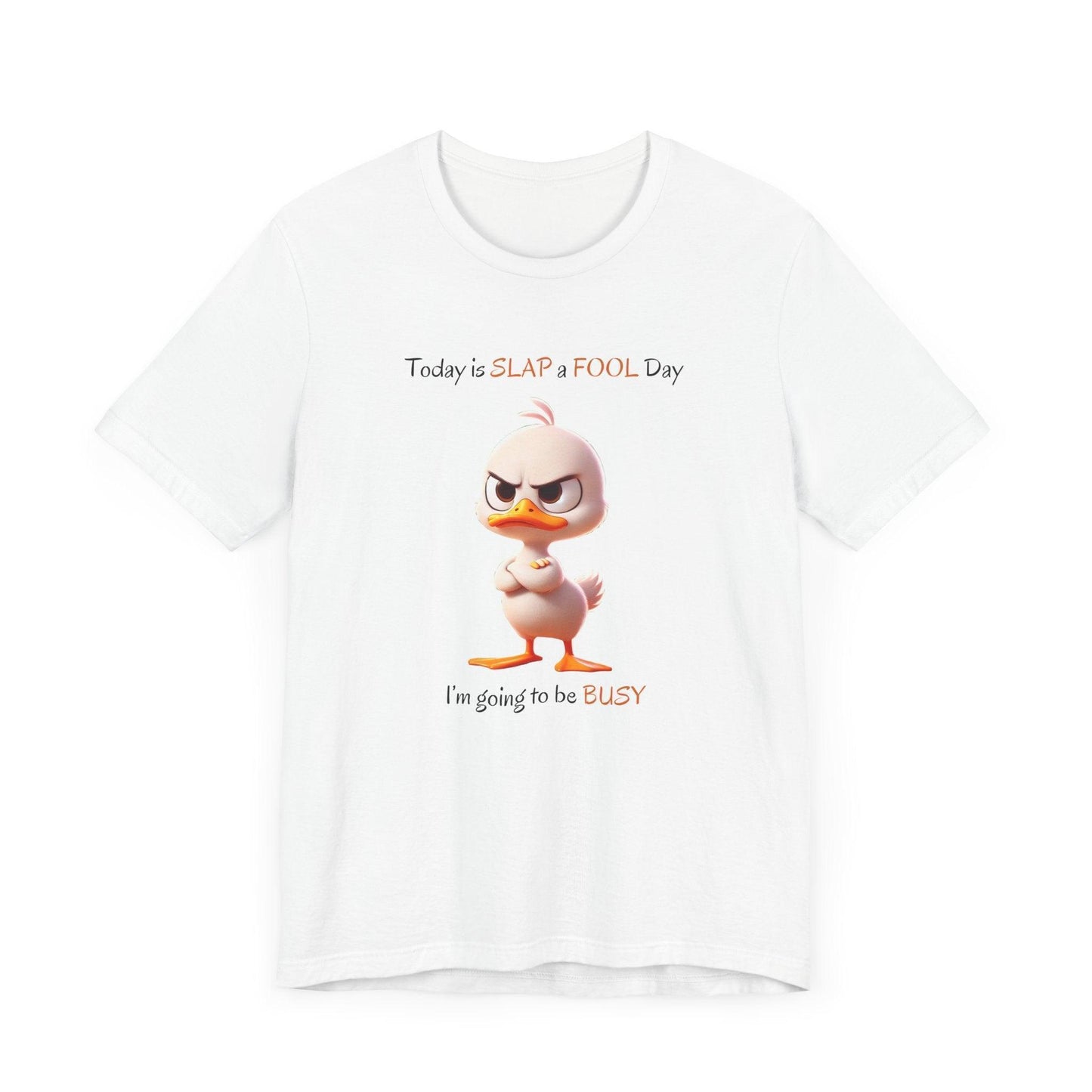 😡 Today is SLAP a FOOL Day! 🐥 Unisex Tee 😂 Warning: Grumpy duckling on the loose! - Whippie's
