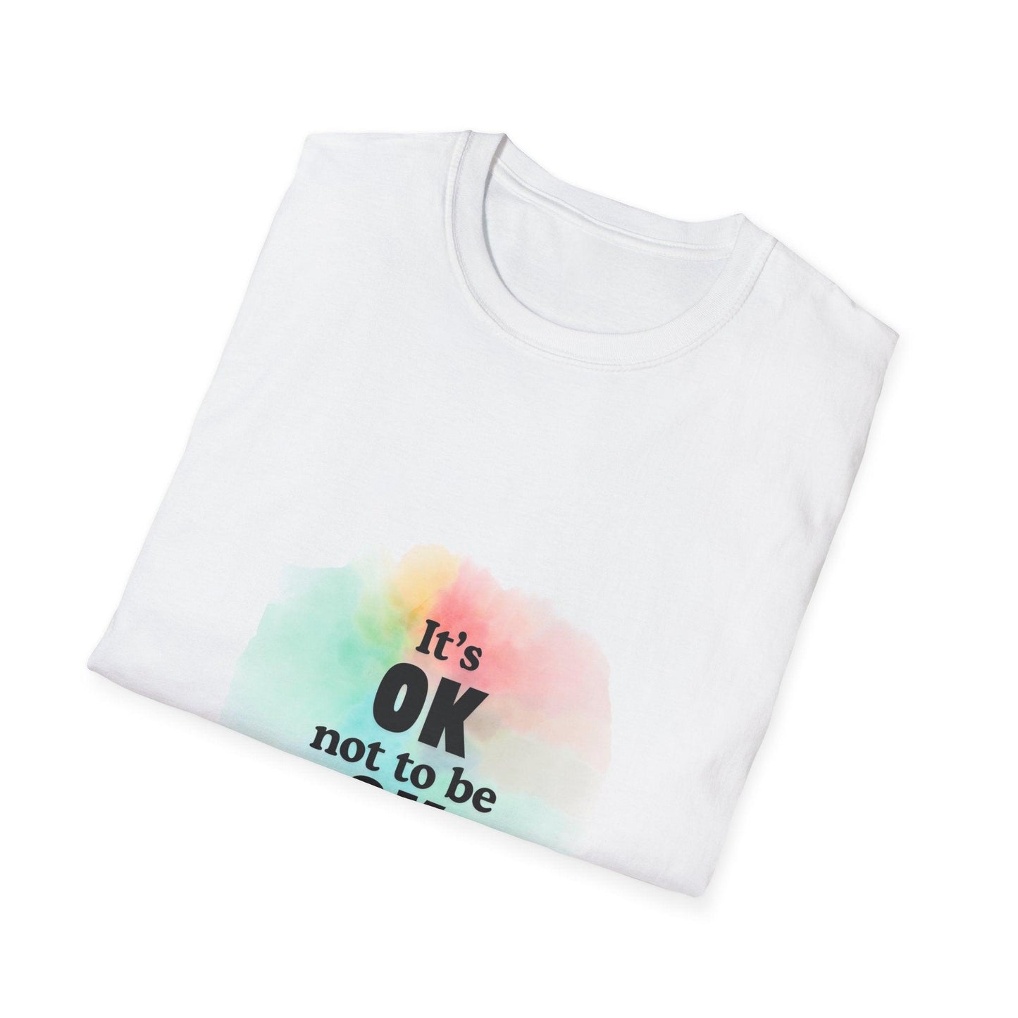 It's Okay Not to Be Okay - Embrace Your Emotions 🎨 - Unisex T-Shirt - Whippie's