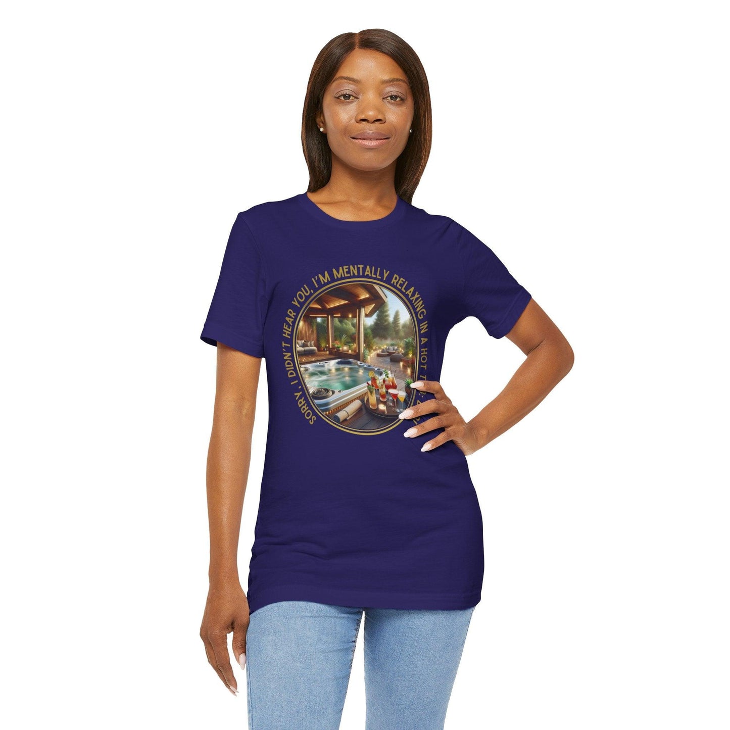 "Sorry, I Didn't Hear You, I'm Mentally in a Hot Tub: BRB Relaxation Unisex Jersey Tee - Whippie's