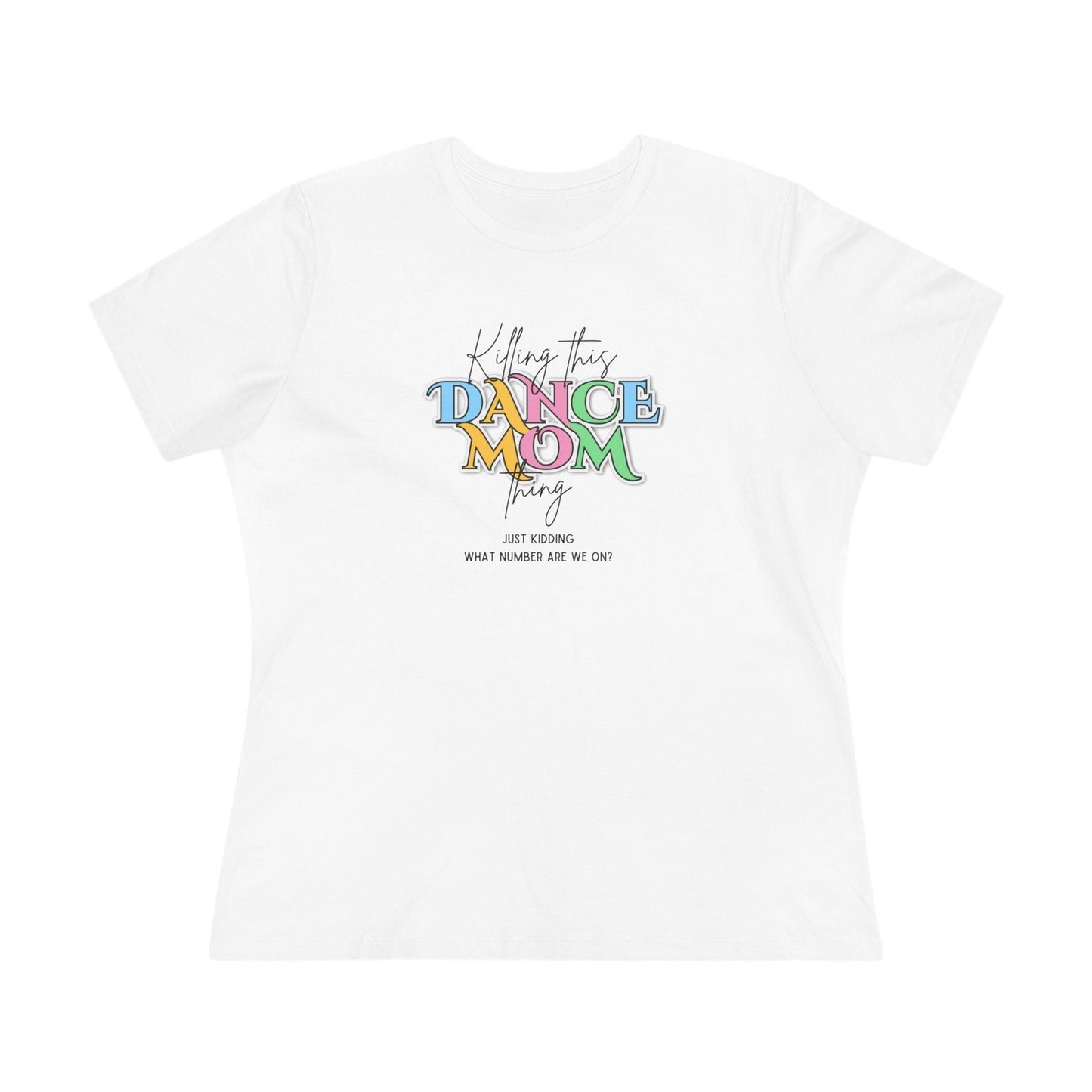 Killing this Dance Mom Thing - Women's Tee - Just Kidding, What Number Are We On? - Whippie's