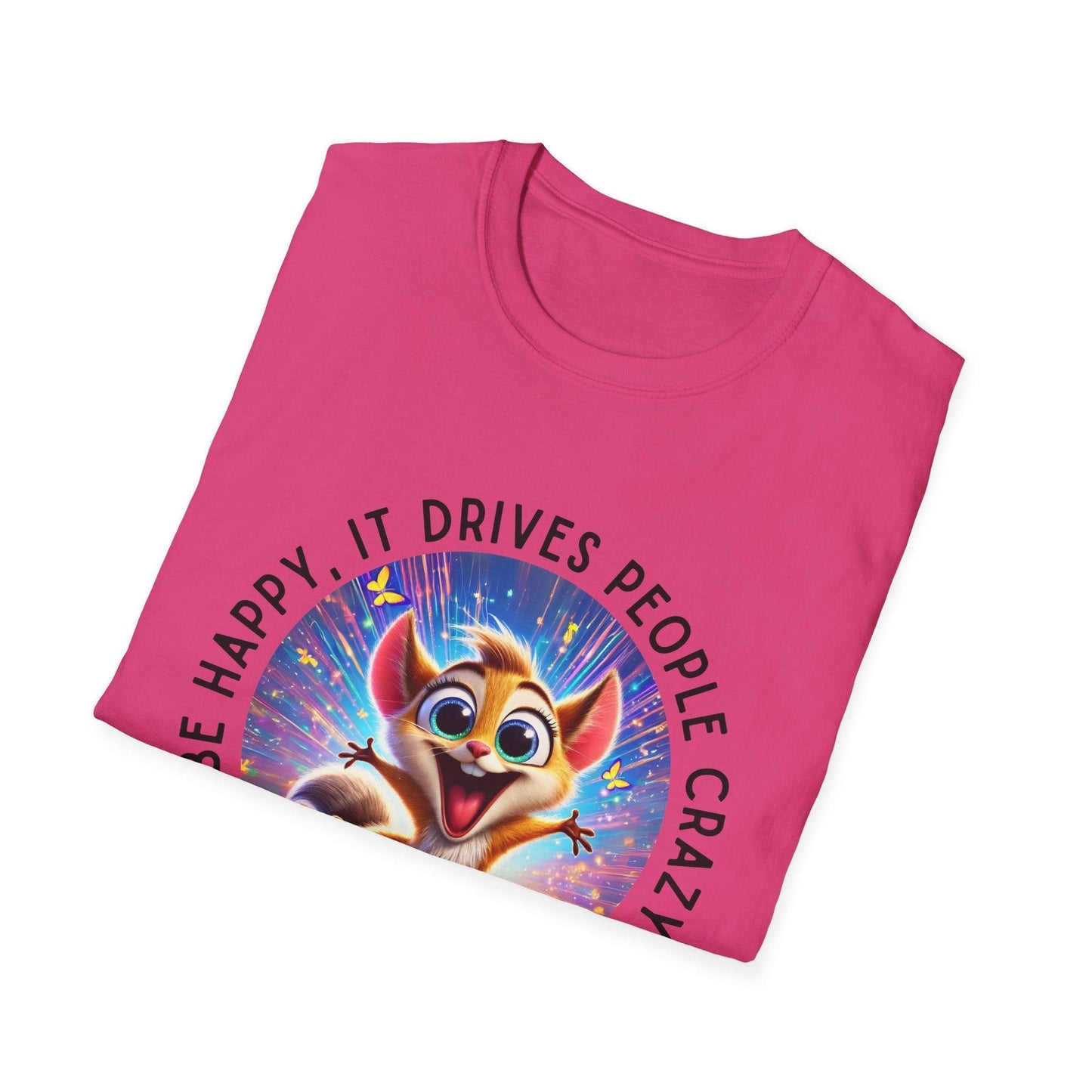 Be Happy it Drives People Crazy Tee - Embrace Your Quirky Side! š¹ - Whippie's