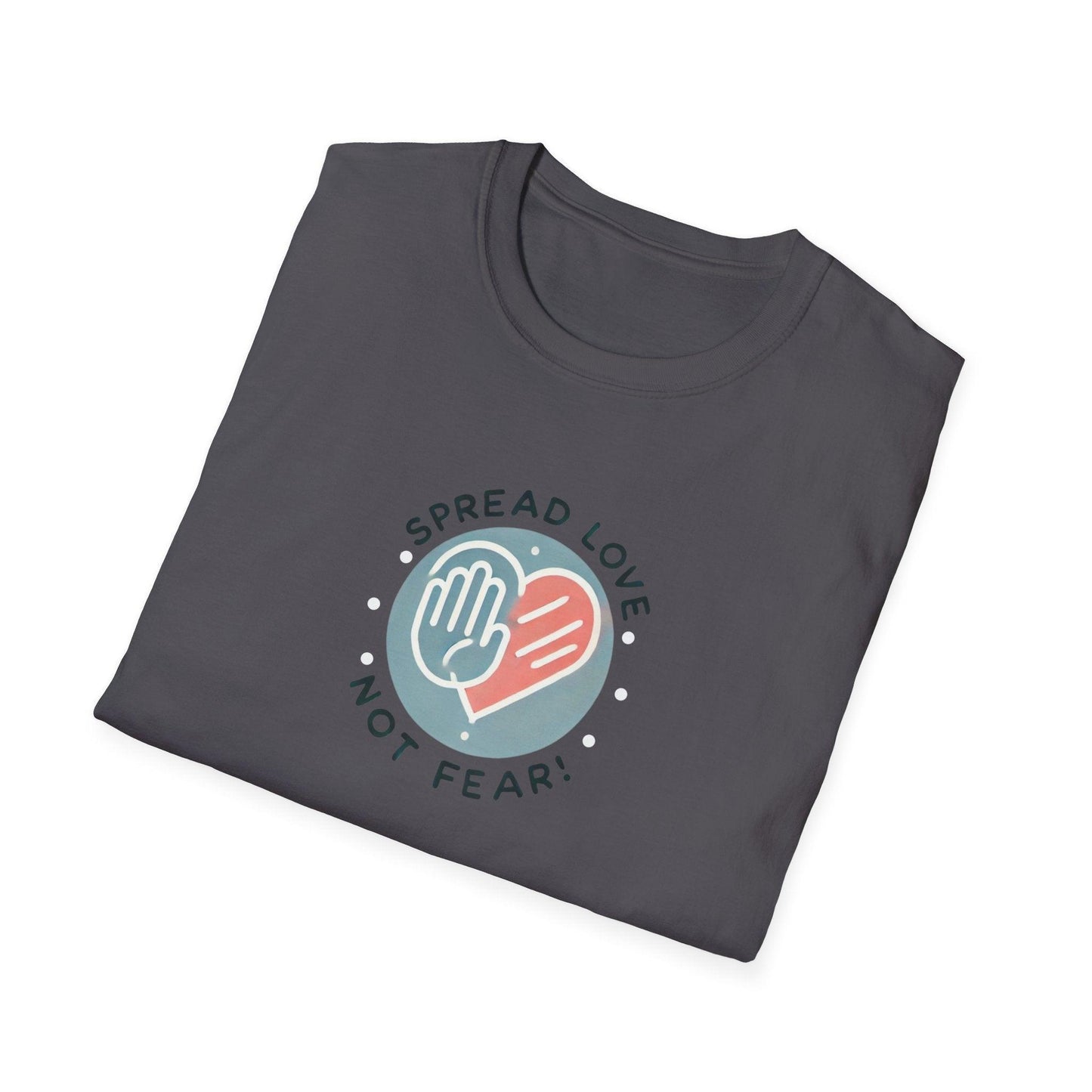 Spread Love Not Fear - A Message of Hope and Unity ❤️ - Unisex T-Shirt - Whippie's