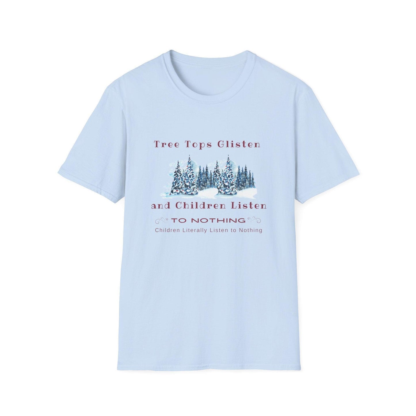 Tree Tops Glisten, Children Listen to NOTHING Unisex Tee ❄️🎄 - Whippie's
