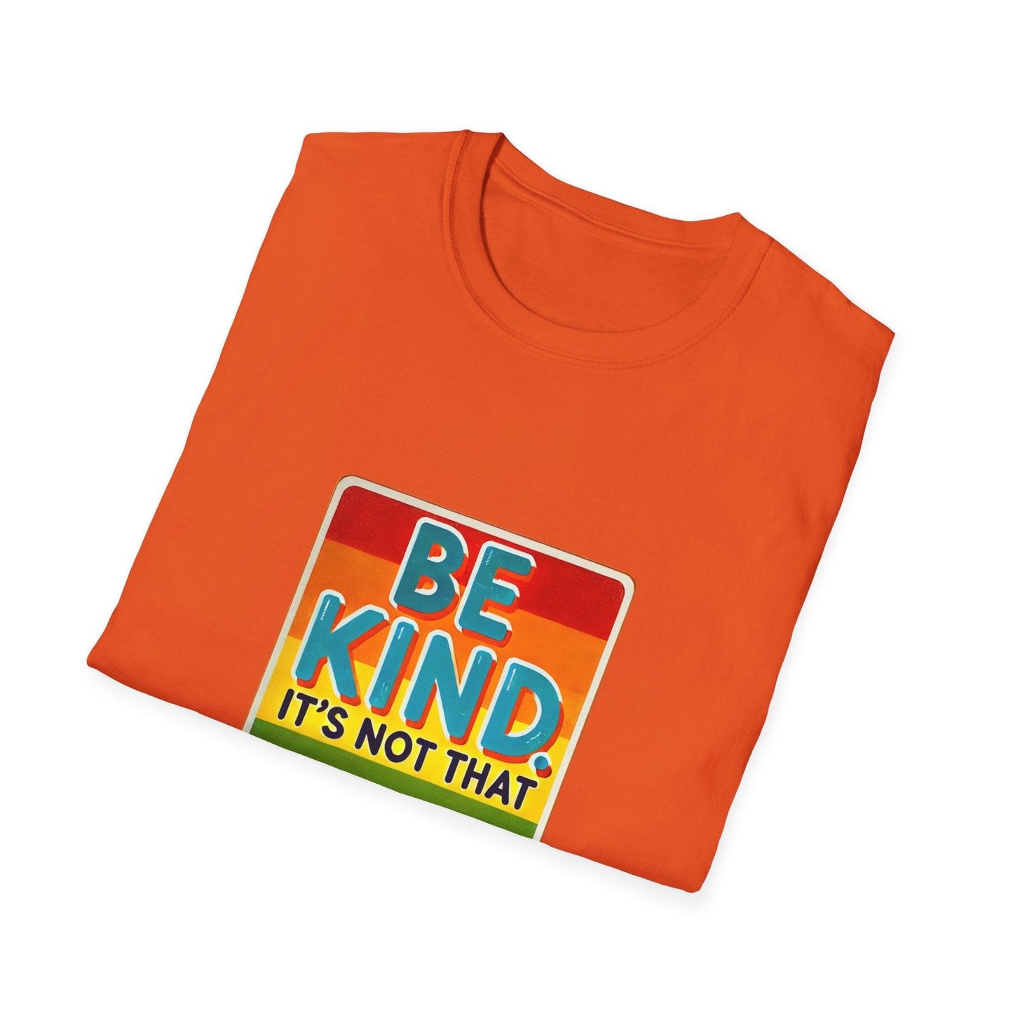 Be Kind, It's Not That Hard 🌈✨ - Spread Kindness in Style! 💖 - Unisex Softstyle T-shirt - Whippie's