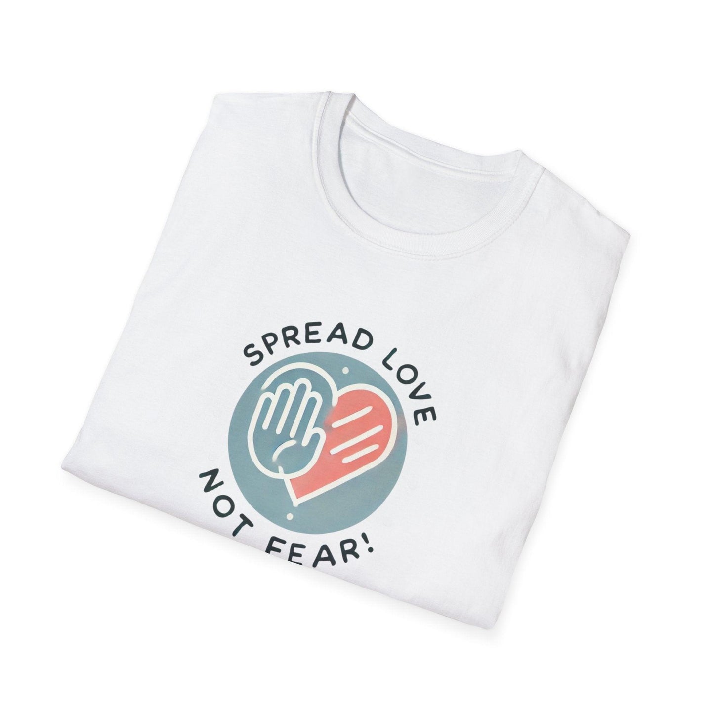 Spread Love Not Fear - A Message of Hope and Unity ❤️ - Unisex T-Shirt - Whippie's