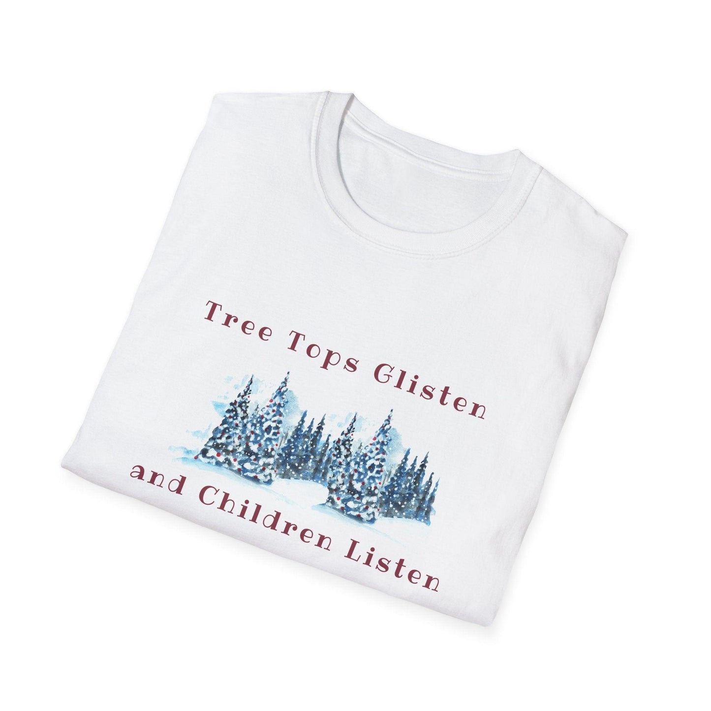 Tree Tops Glisten, Children Listen to NOTHING Unisex Tee ❄️🎄 - Whippie's