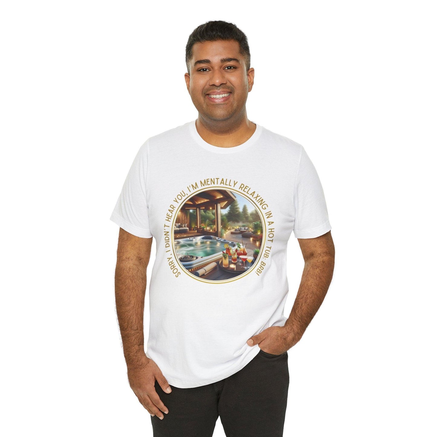 "Sorry, I Didn't Hear You, I'm Mentally in a Hot Tub: BRB Relaxation Unisex Jersey Tee - Whippie's