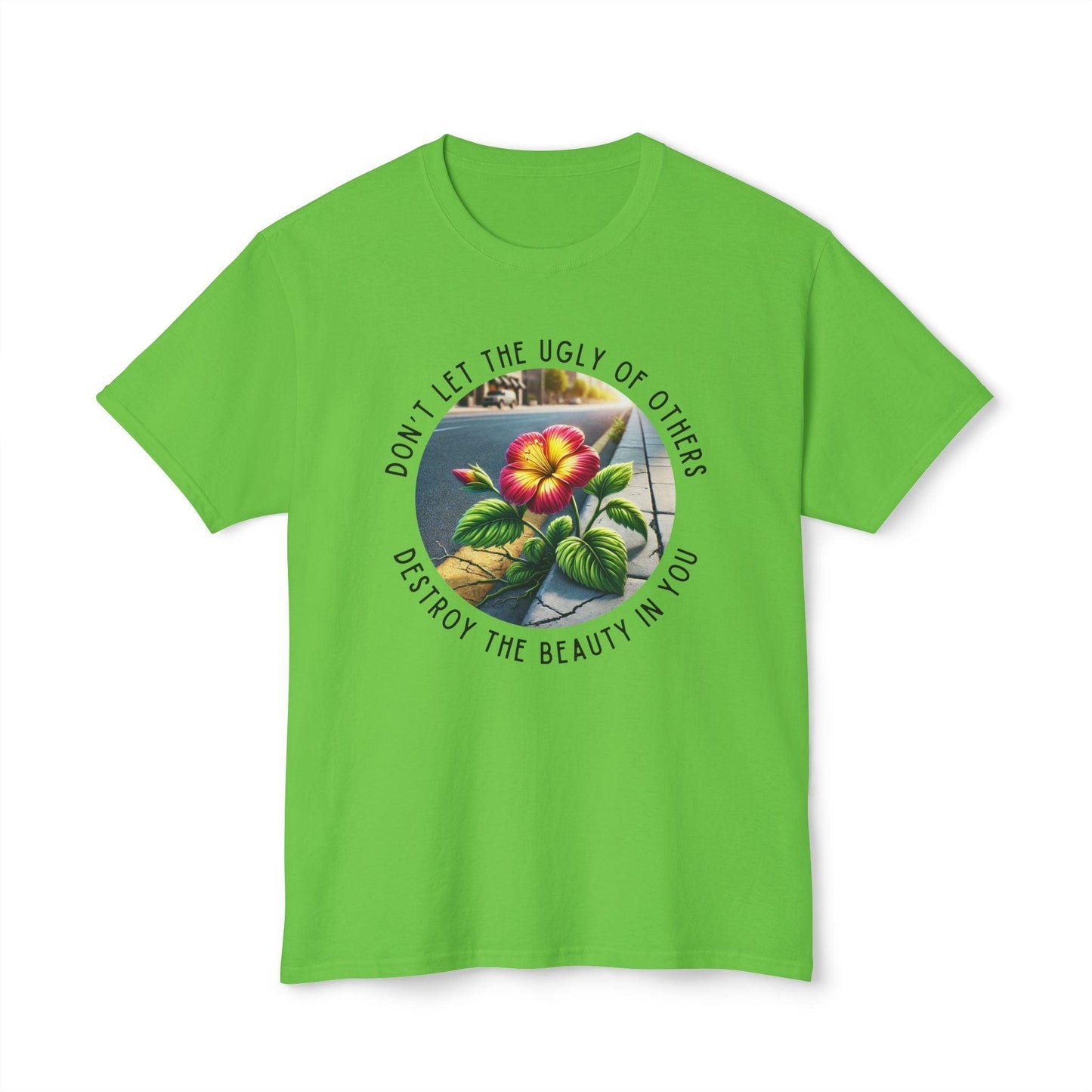 "Don't Let the Ugly..." Negativity Unisex Tee - Rise Above! Unisex HD Cotton T-shirt - Whippie's