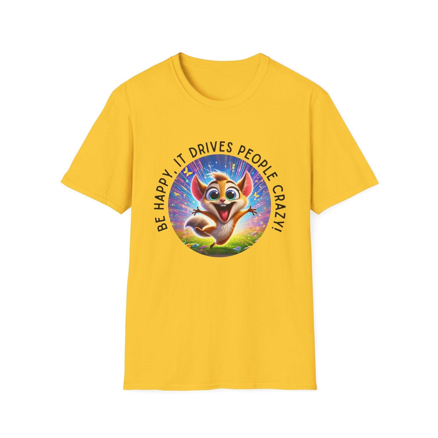 Be Happy it Drives People Crazy Tee - Embrace Your Quirky Side! š¹ - Whippie's