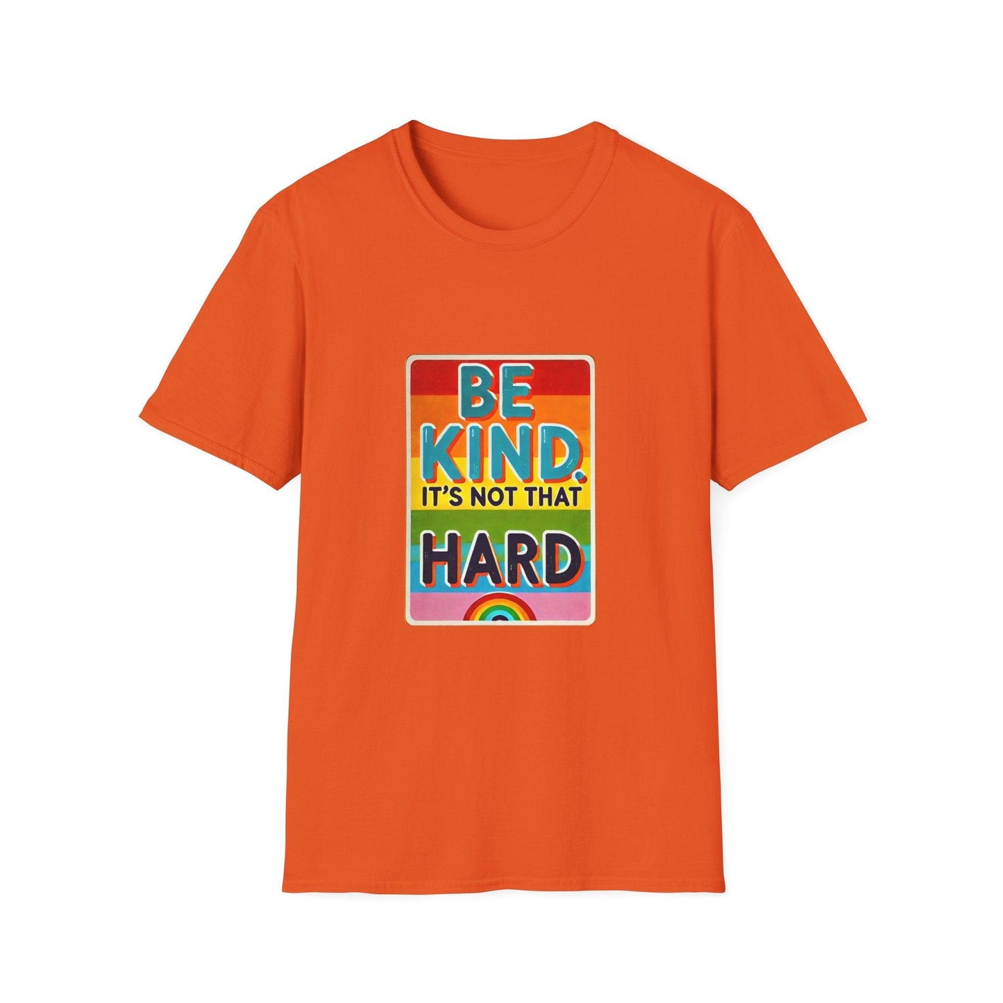 Be Kind, It's Not That Hard 🌈✨ - Spread Kindness in Style! 💖 - Unisex Softstyle T-shirt - Whippie's