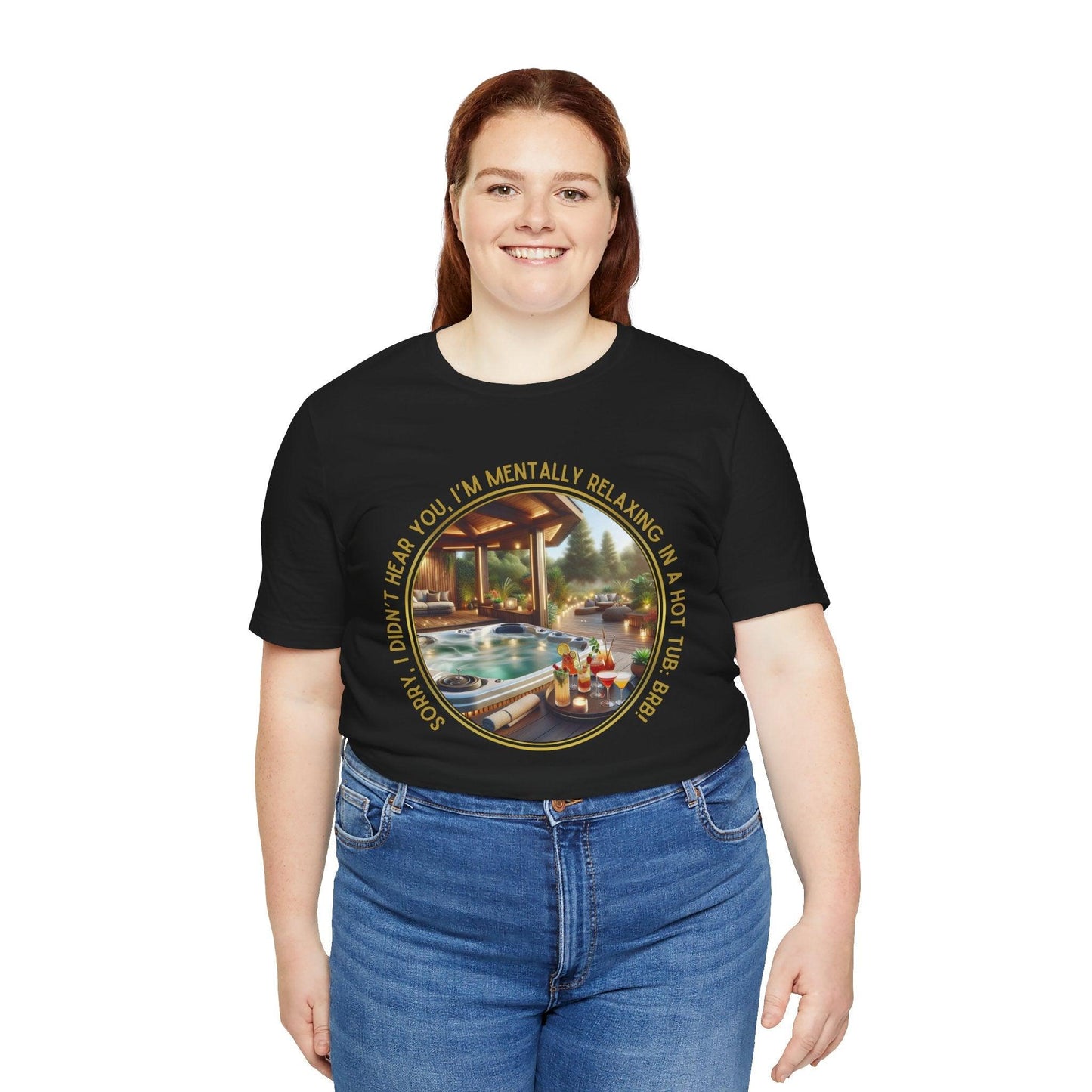 "Sorry, I Didn't Hear You, I'm Mentally in a Hot Tub: BRB Relaxation Unisex Jersey Tee - Whippie's