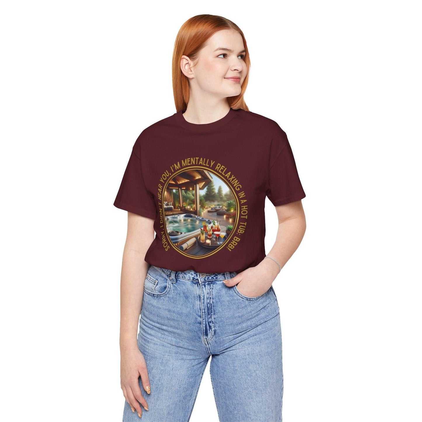 "Sorry, I Didn't Hear You, I'm Mentally in a Hot Tub: BRB Relaxation Unisex Jersey Tee - Whippie's