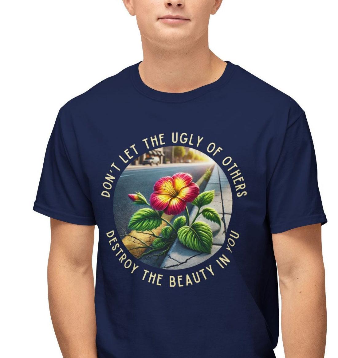 "Don't Let the Ugly..." Negativity Unisex Tee - Rise Above! Unisex HD Cotton T-shirt - Whippie's