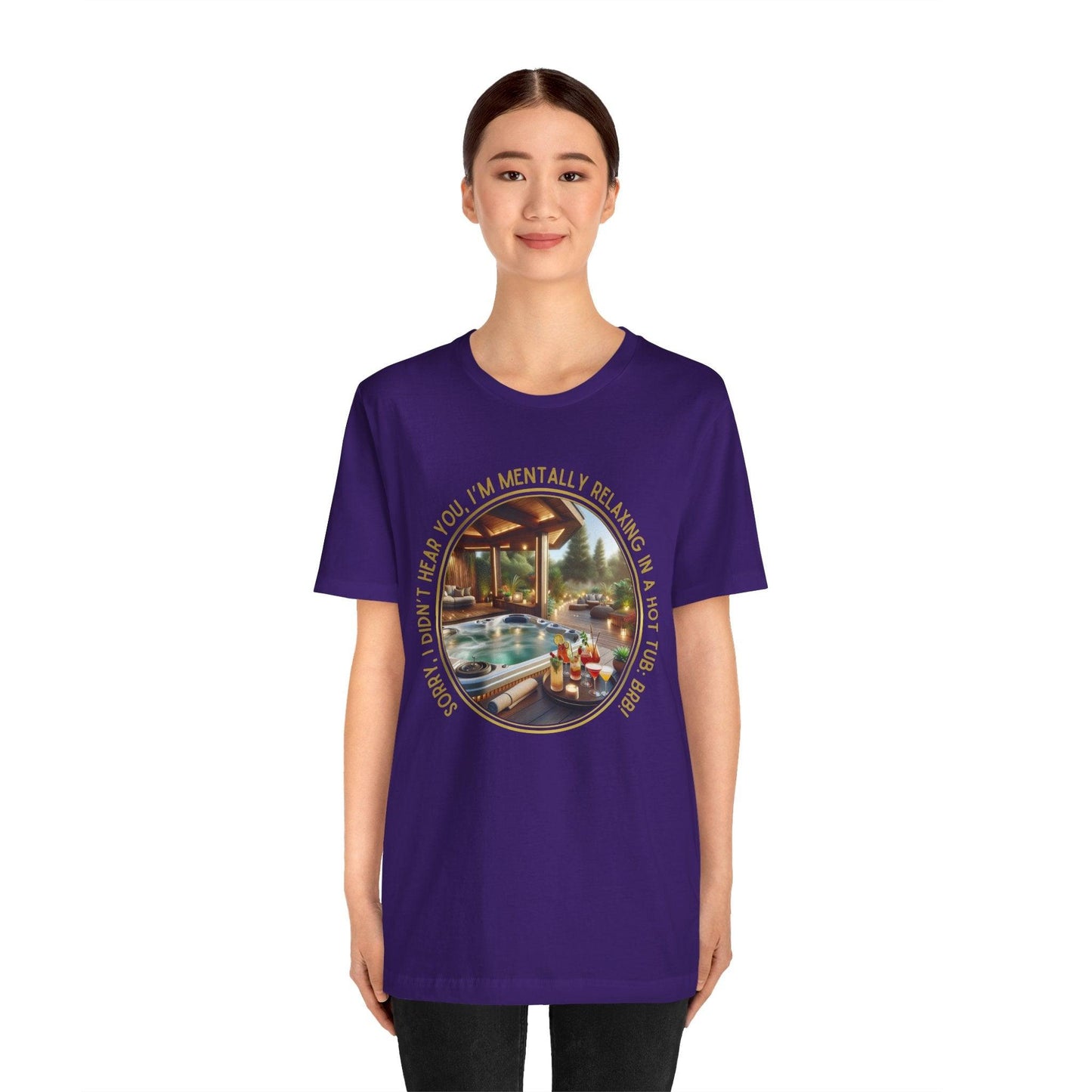 "Sorry, I Didn't Hear You, I'm Mentally in a Hot Tub: BRB Relaxation Unisex Jersey Tee - Whippie's