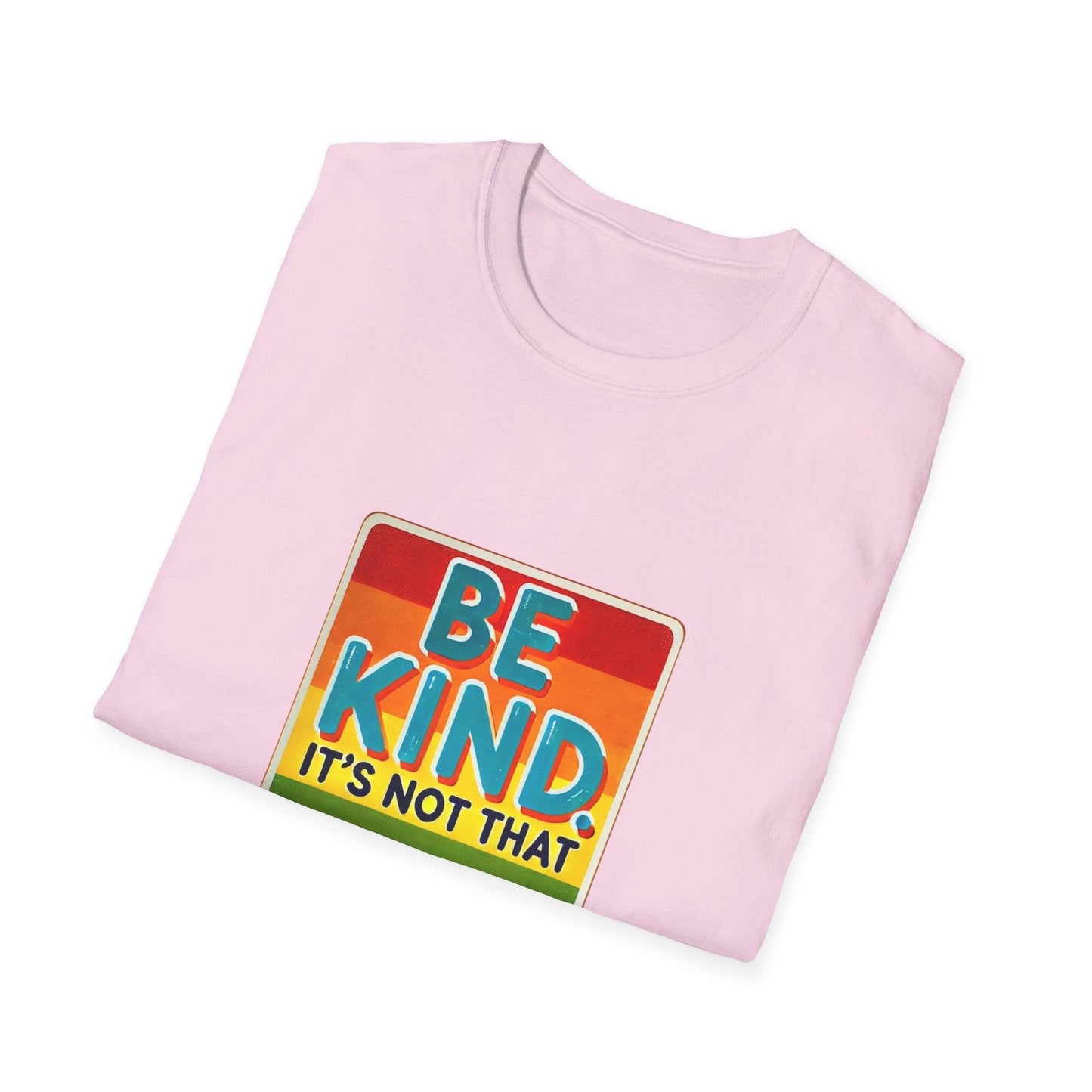 Be Kind, It's Not That Hard 🌈✨ - Spread Kindness in Style! 💖 - Unisex Softstyle T-shirt - Whippie's