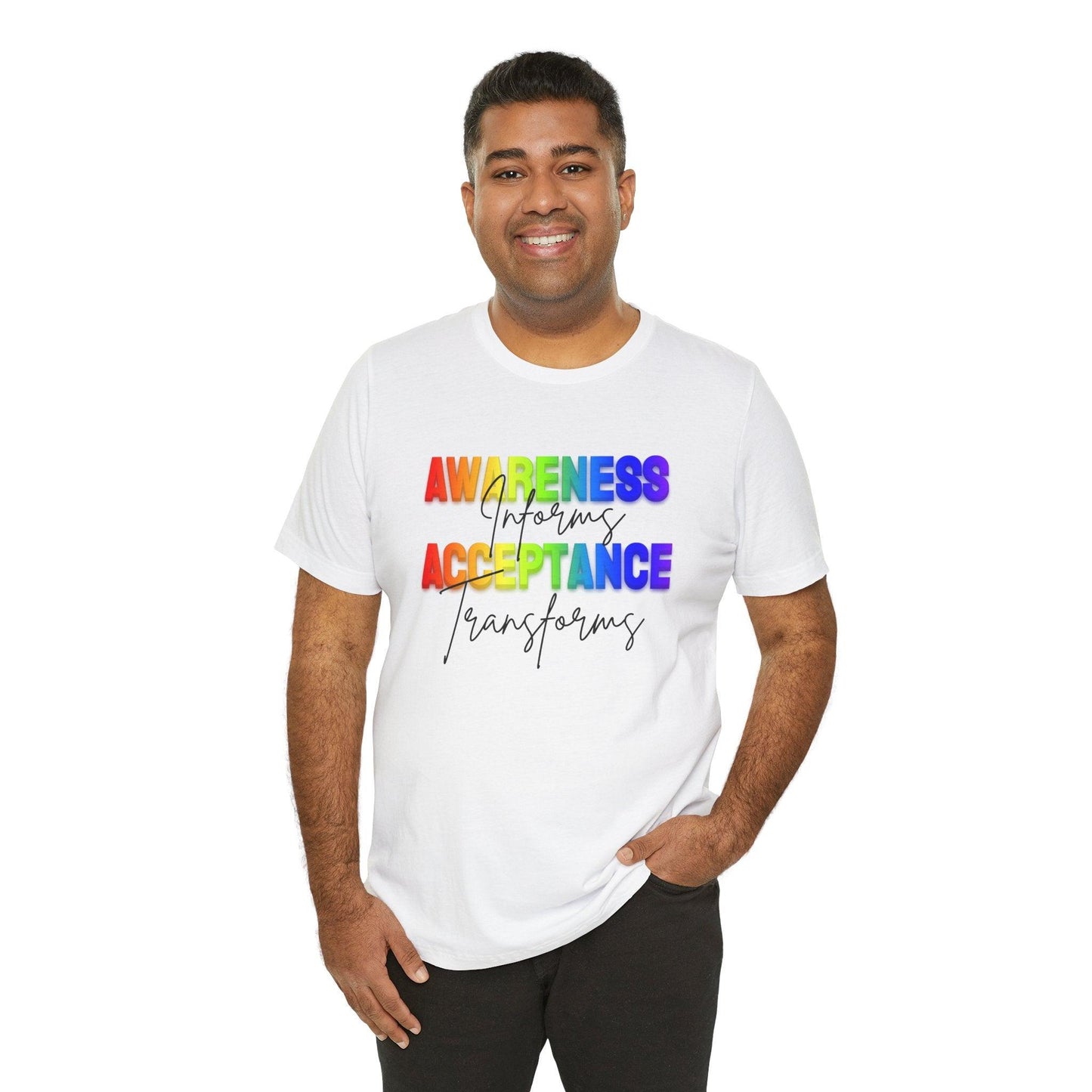 Awareness Informs, Acceptance Transforms - Pride Unisex Tee - Whippie's