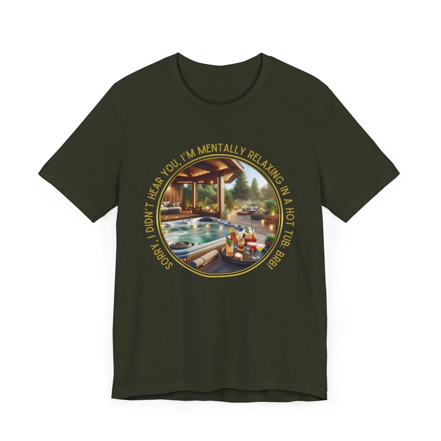 "Sorry, I Didn't Hear You, I'm Mentally in a Hot Tub: BRB Relaxation Unisex Jersey Tee - Whippie's
