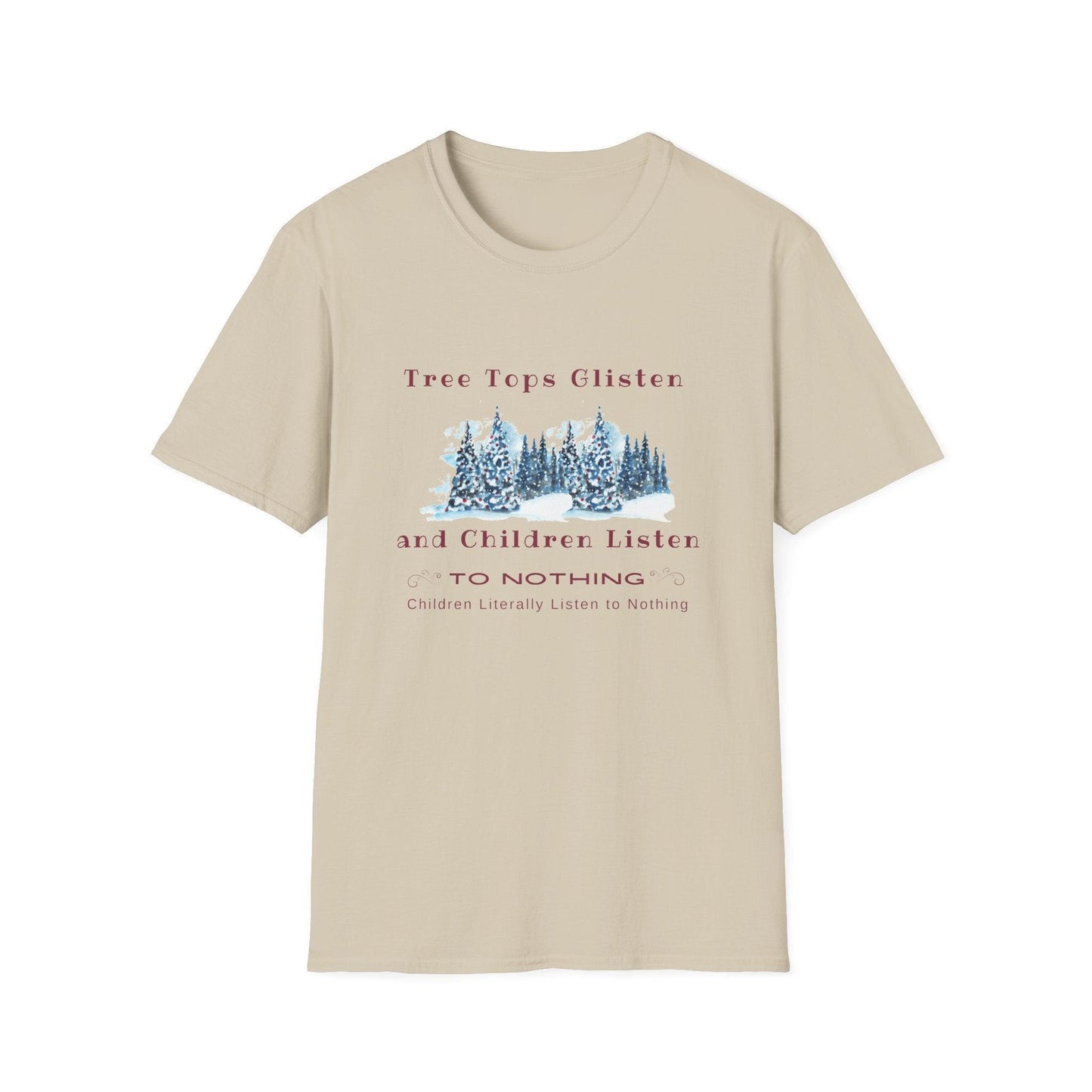 Tree Tops Glisten, Children Listen to NOTHING Unisex Tee ❄️🎄 - Whippie's
