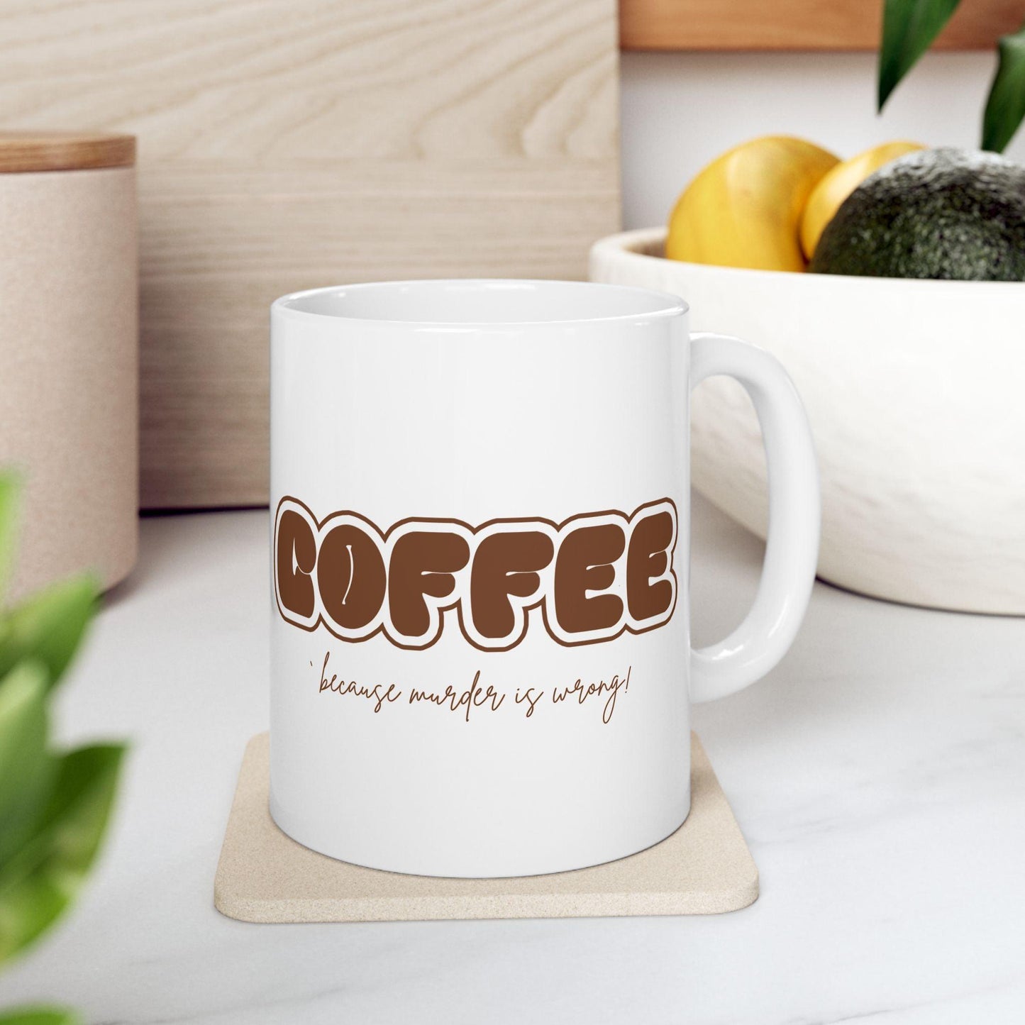 COFFEE Mug - Because Murder is Wrong! ☕ Start your day with a smile (and a caffeine boost)! ☕ - Whippie's