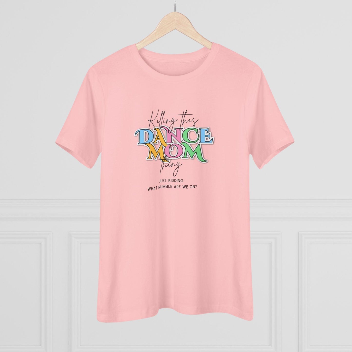 Killing this Dance Mom Thing - Women's Tee - Just Kidding, What Number Are We On? - Whippie's