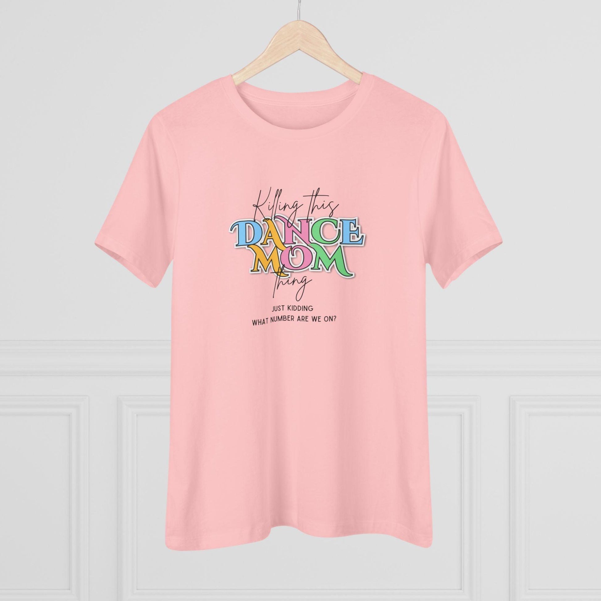 Killing this Dance Mom Thing - Women's Tee - Just Kidding, What Number Are We On? - Whippie's