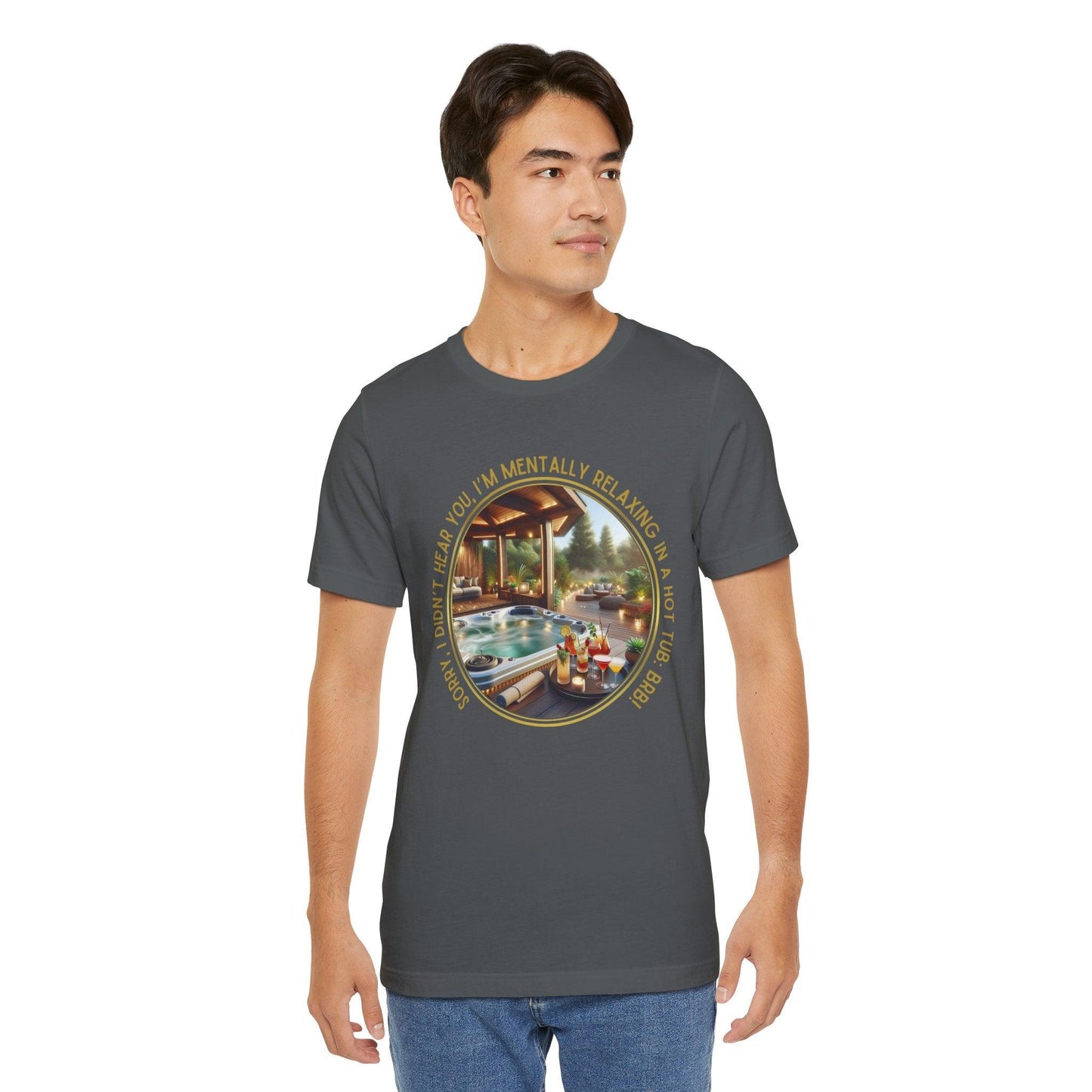 "Sorry, I Didn't Hear You, I'm Mentally in a Hot Tub: BRB Relaxation Unisex Jersey Tee - Whippie's