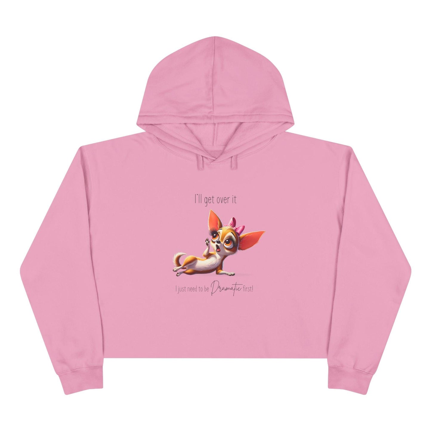 Dramatic Chihuahua Crop Hoodie - I Need to Be Dramatic First! 🐶 - Whippie's