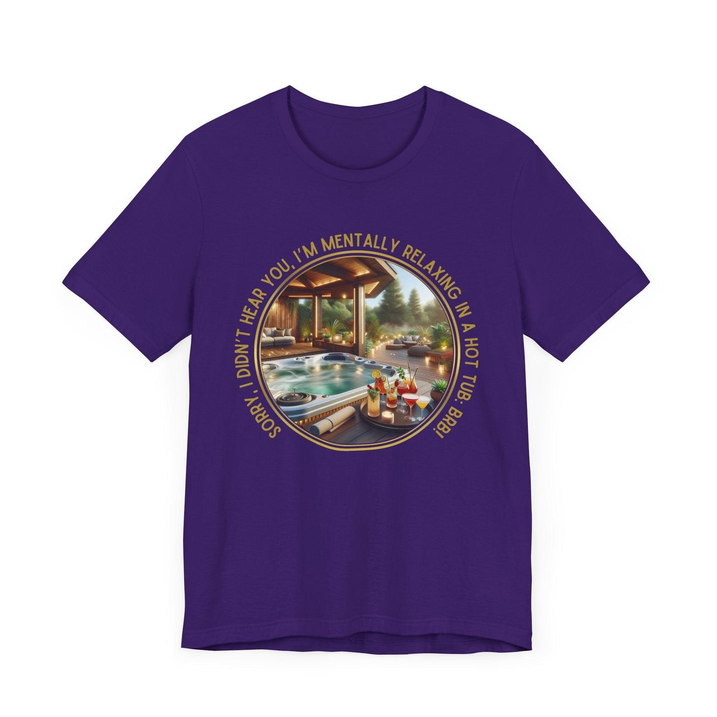 "Sorry, I Didn't Hear You, I'm Mentally in a Hot Tub: BRB Relaxation Unisex Jersey Tee - Whippie's