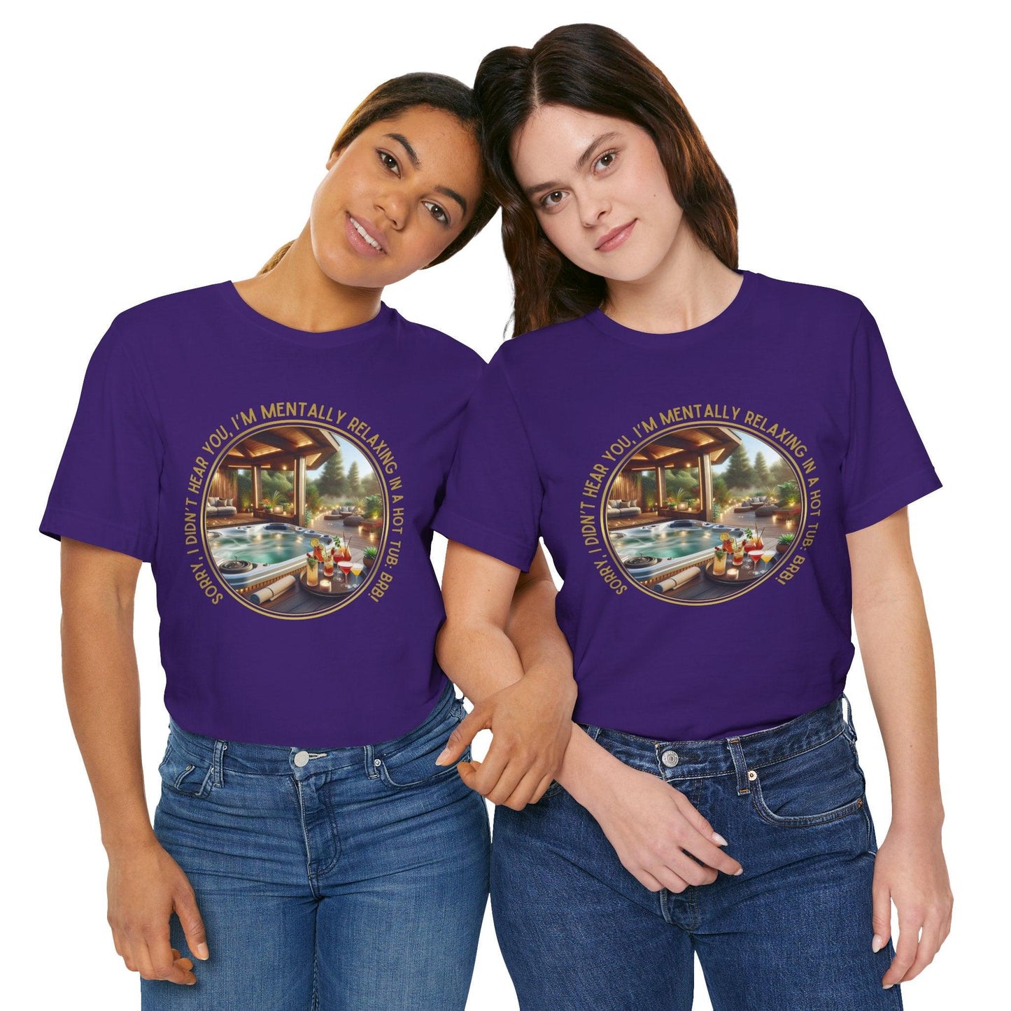 "Sorry, I Didn't Hear You, I'm Mentally in a Hot Tub: BRB Relaxation Unisex Jersey Tee - Whippie's