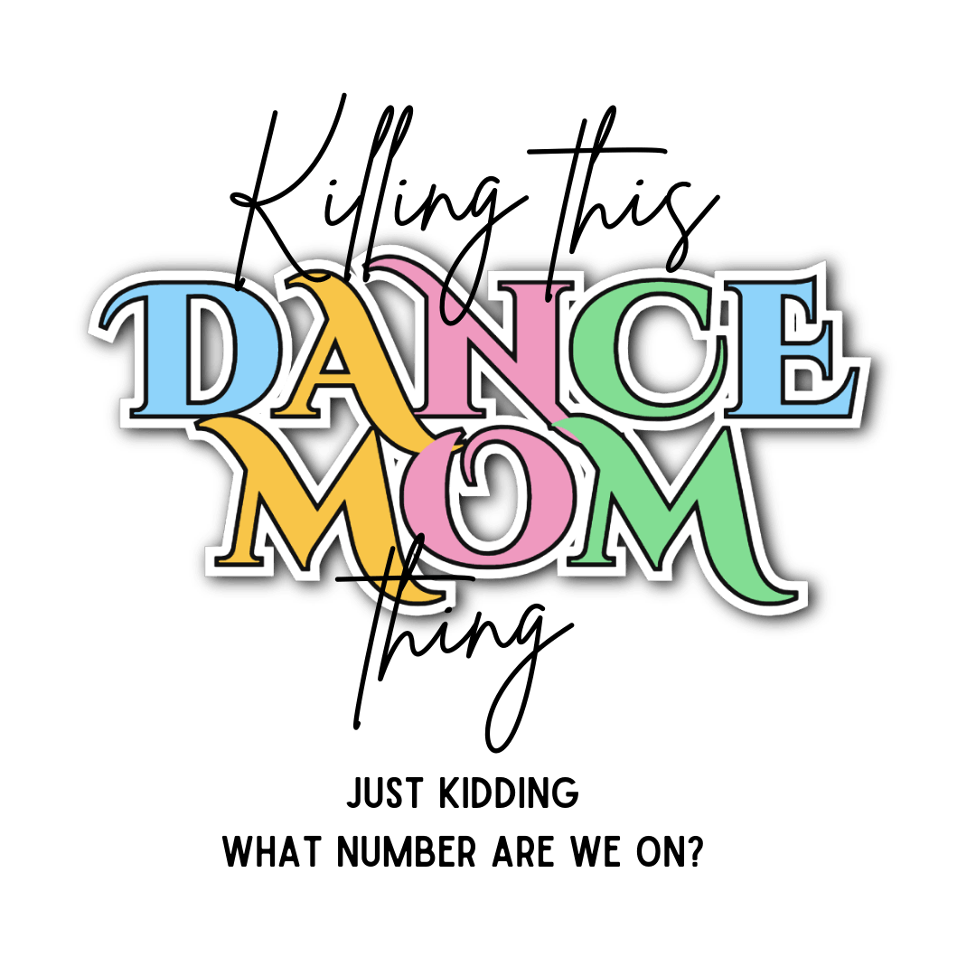 Killing this Dance Mom Thing - Women's Tee - Just Kidding, What Number Are We On? - Whippie's