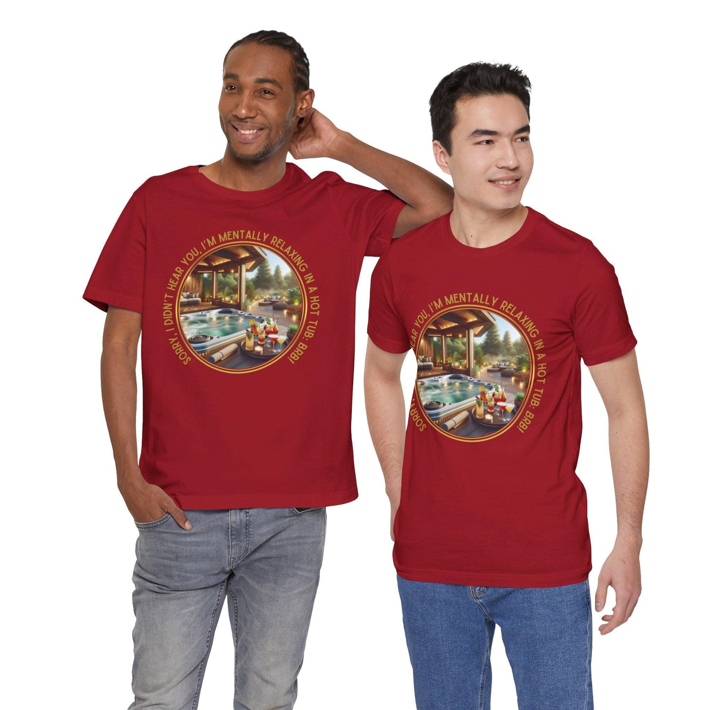 "Sorry, I Didn't Hear You, I'm Mentally in a Hot Tub: BRB Relaxation Unisex Jersey Tee - Whippie's