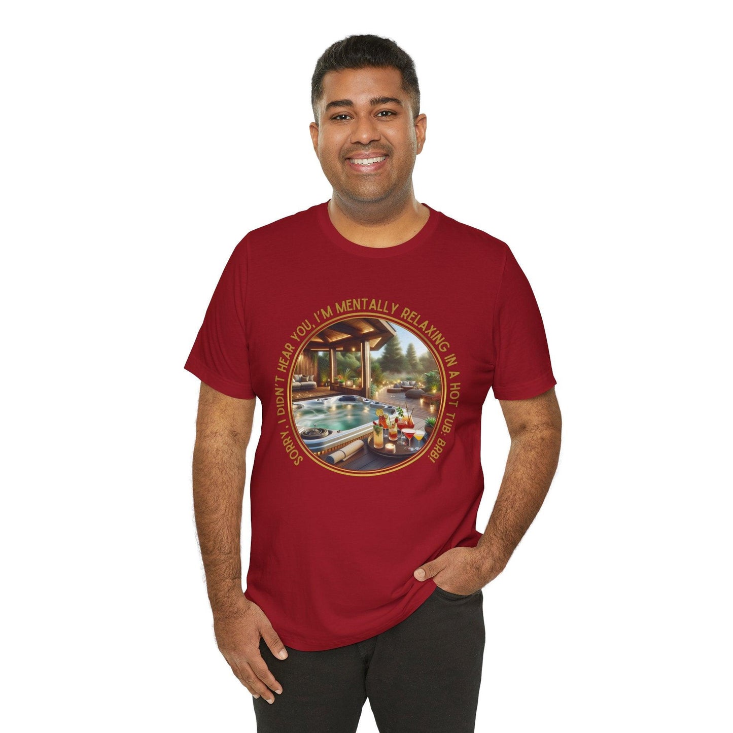"Sorry, I Didn't Hear You, I'm Mentally in a Hot Tub: BRB Relaxation Unisex Jersey Tee - Whippie's