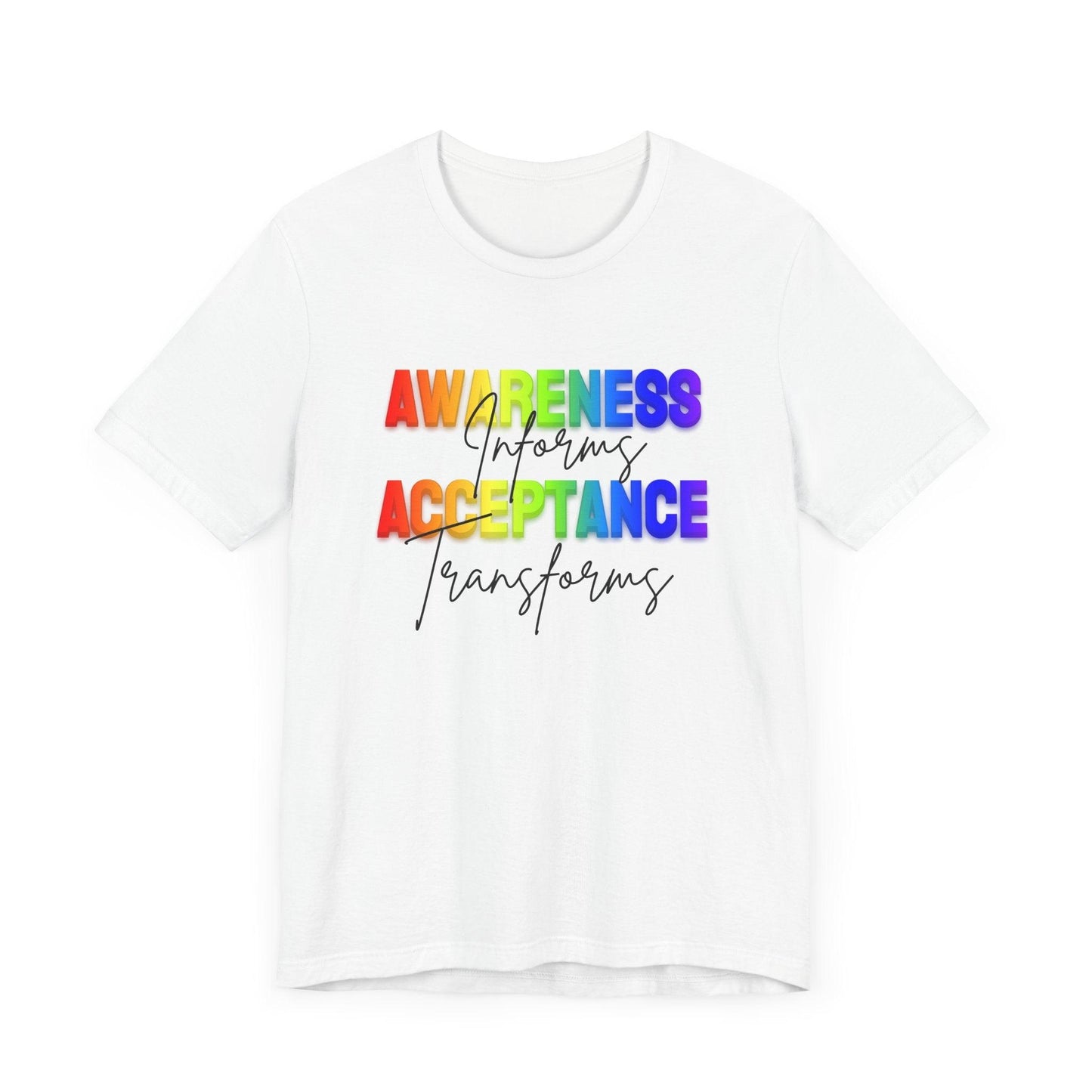 Awareness Informs, Acceptance Transforms - Pride Unisex Tee - Whippie's