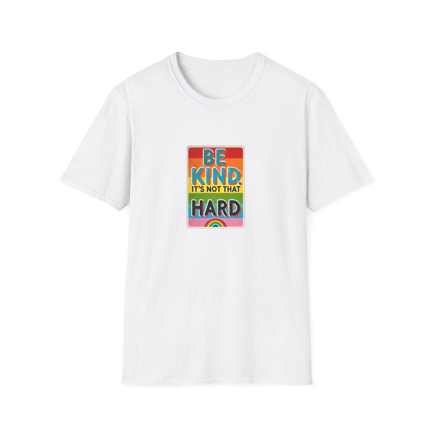Be Kind, It's Not That Hard 🌈✨ - Spread Kindness in Style! 💖 - Unisex Softstyle T-shirt - Whippie's