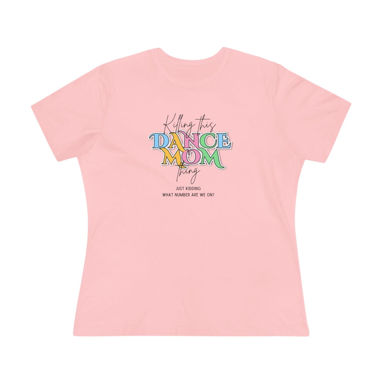Killing this Dance Mom Thing - Women's Tee - Just Kidding, What Number Are We On? - Whippie's