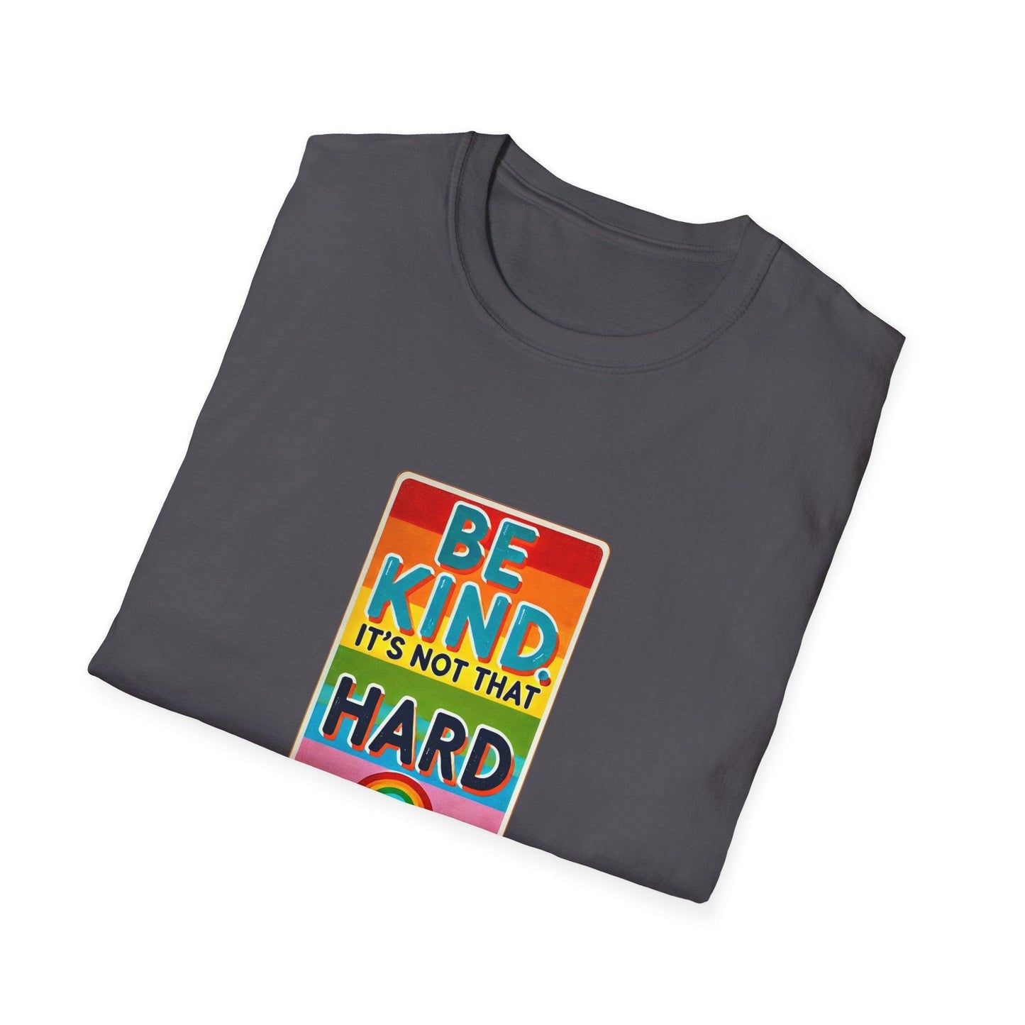 Be Kind, It's Not That Hard 🌈✨ - Spread Kindness in Style! 💖 - Unisex Softstyle T-shirt - Whippie's