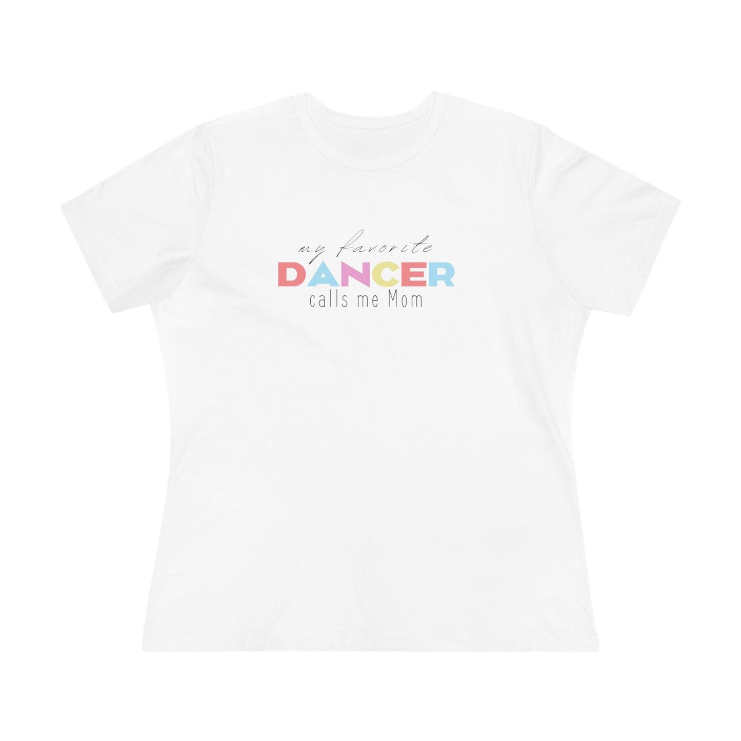 💃 My Favorite Dancer Calls Me Mom 🩰 Women's Tee 💖 - Whippie's