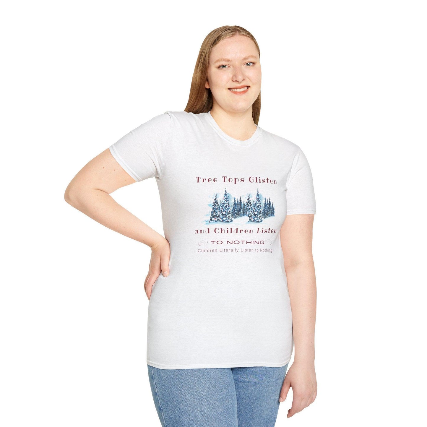 Tree Tops Glisten, Children Listen to NOTHING Unisex Tee ❄️🎄 - Whippie's
