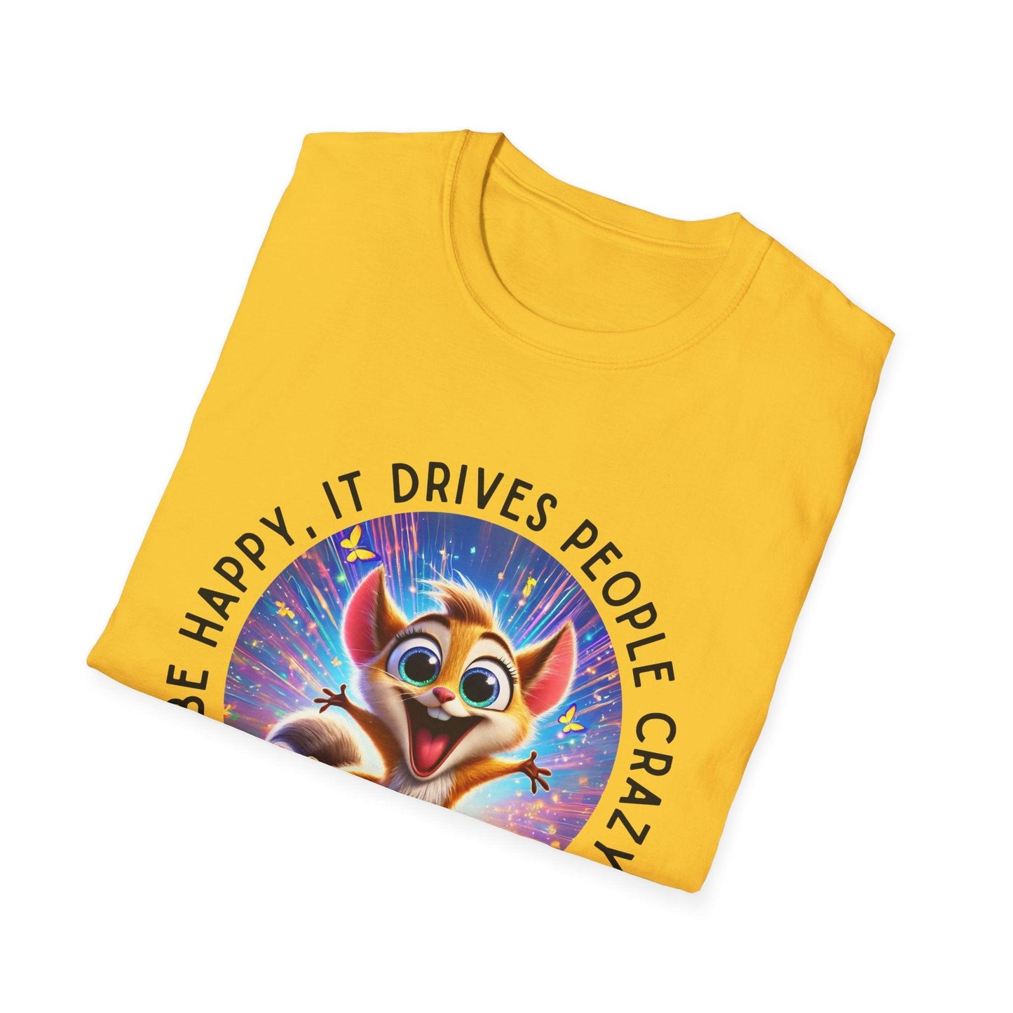 Be Happy it Drives People Crazy Tee - Embrace Your Quirky Side! š¹ - Whippie's
