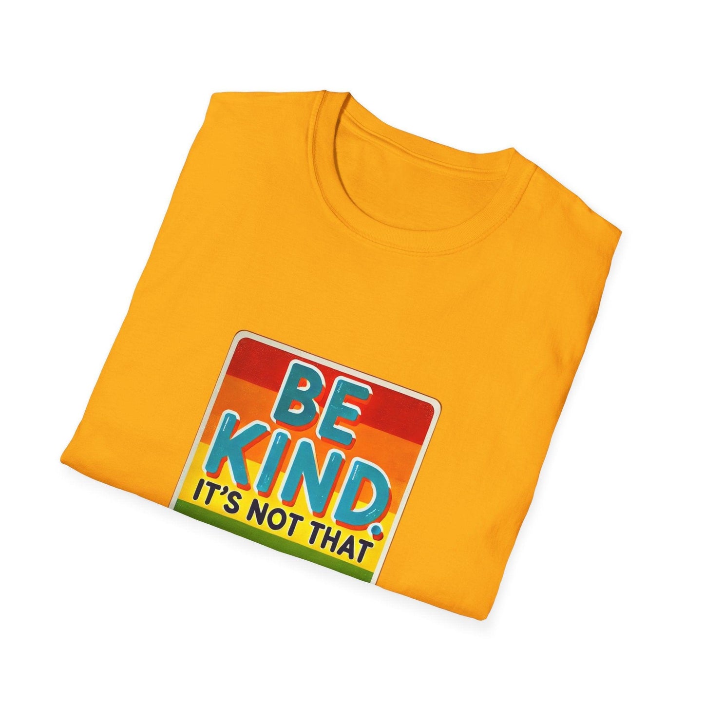Be Kind, It's Not That Hard 🌈✨ - Spread Kindness in Style! 💖 - Unisex Softstyle T-shirt - Whippie's