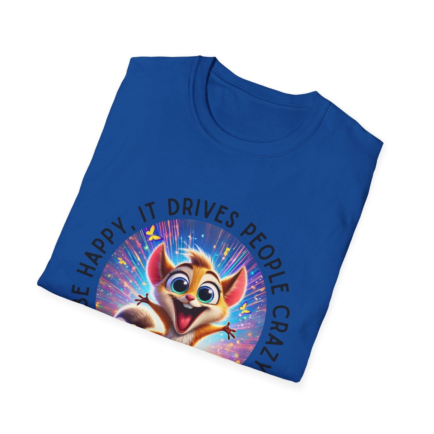 Be Happy it Drives People Crazy Tee - Embrace Your Quirky Side! š¹ - Whippie's