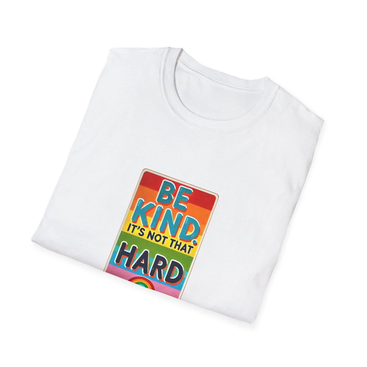 Be Kind, It's Not That Hard 🌈✨ - Spread Kindness in Style! 💖 - Unisex Softstyle T-shirt - Whippie's