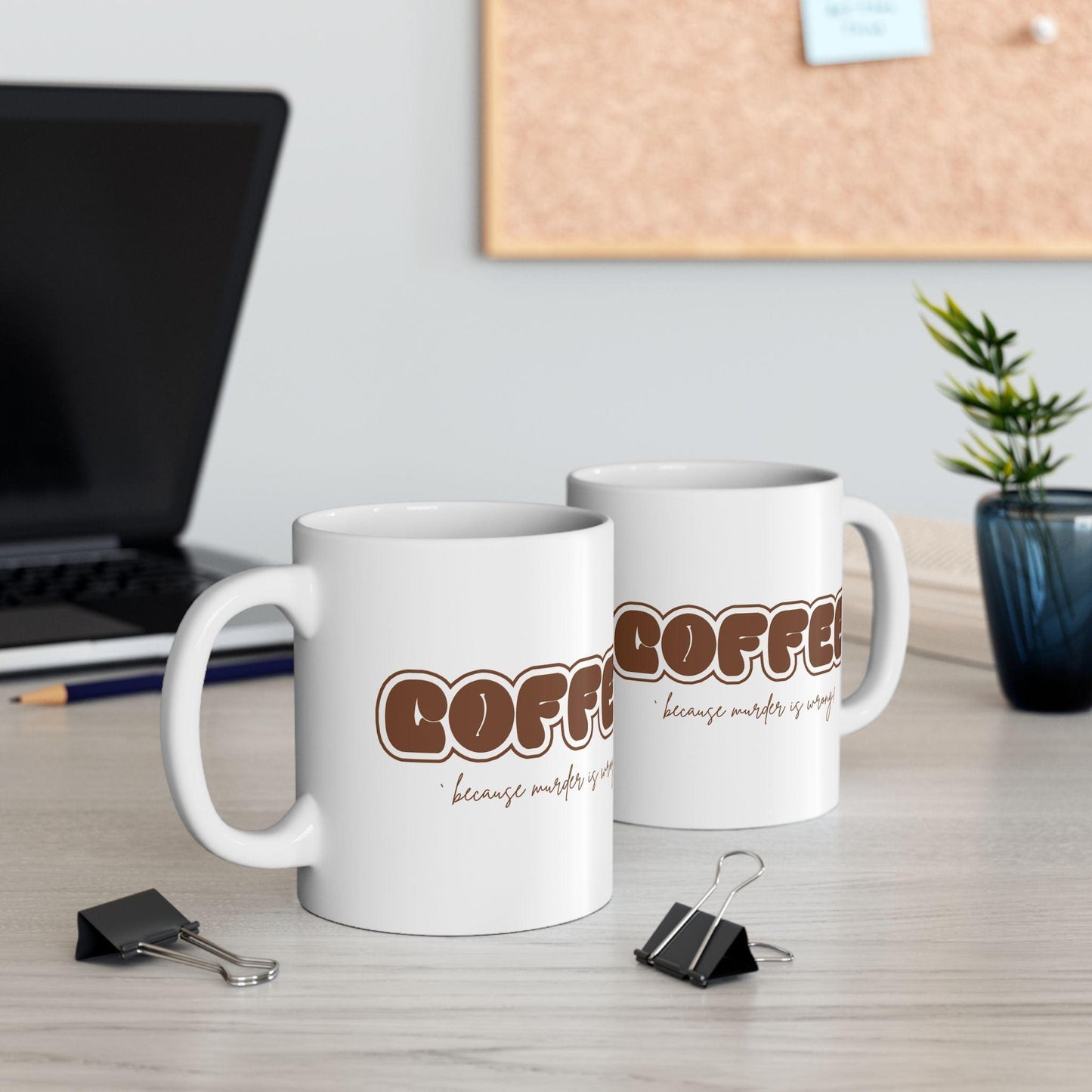 COFFEE Mug - Because Murder is Wrong! ☕ Start your day with a smile (and a caffeine boost)! ☕ - Whippie's