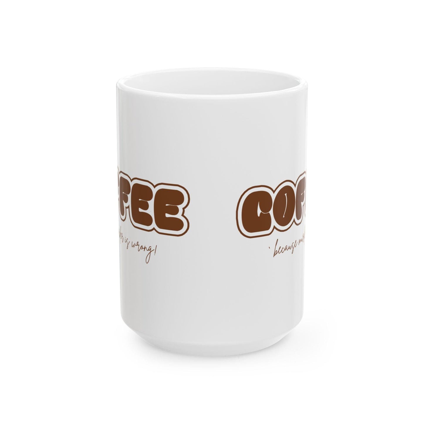 COFFEE Mug - Because Murder is Wrong! ☕ Start your day with a smile (and a caffeine boost)! ☕ - Whippie's