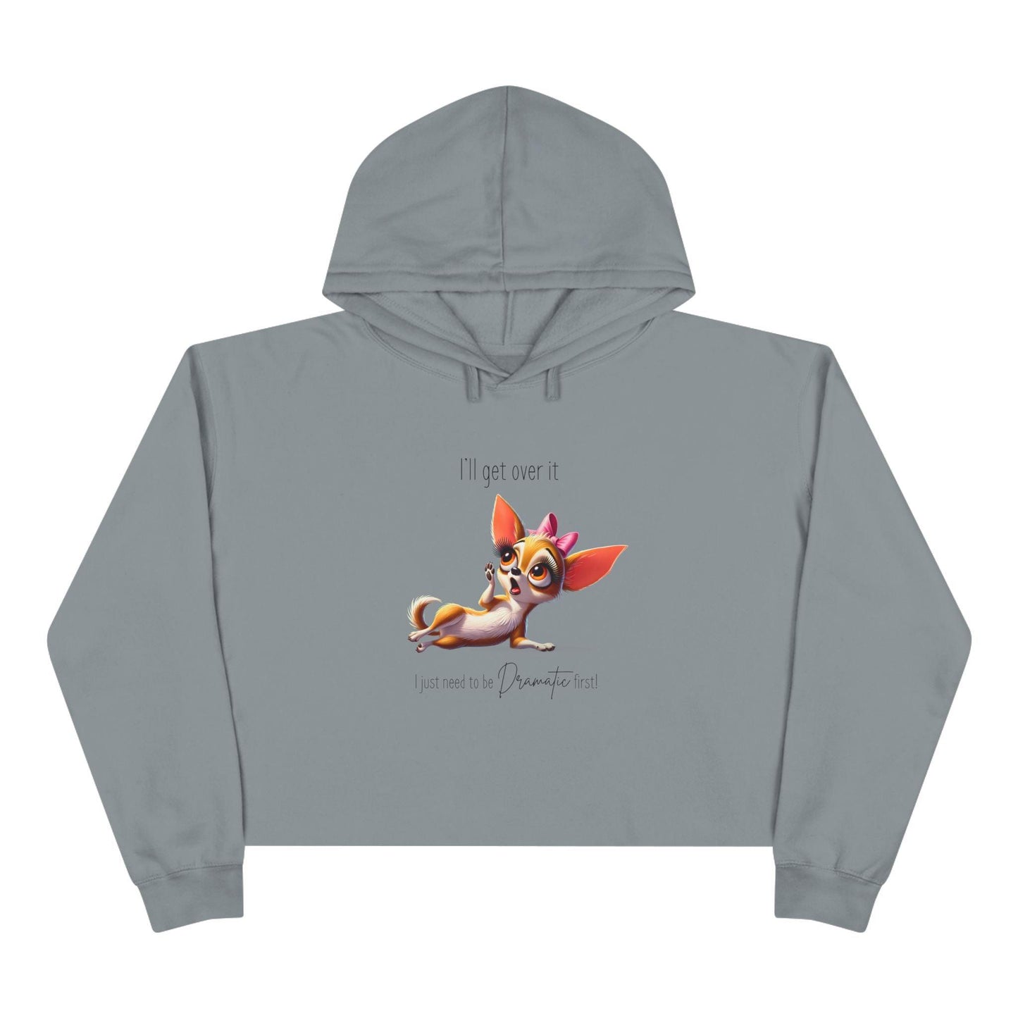 Dramatic Chihuahua Crop Hoodie - I Need to Be Dramatic First! 🐶 - Whippie's