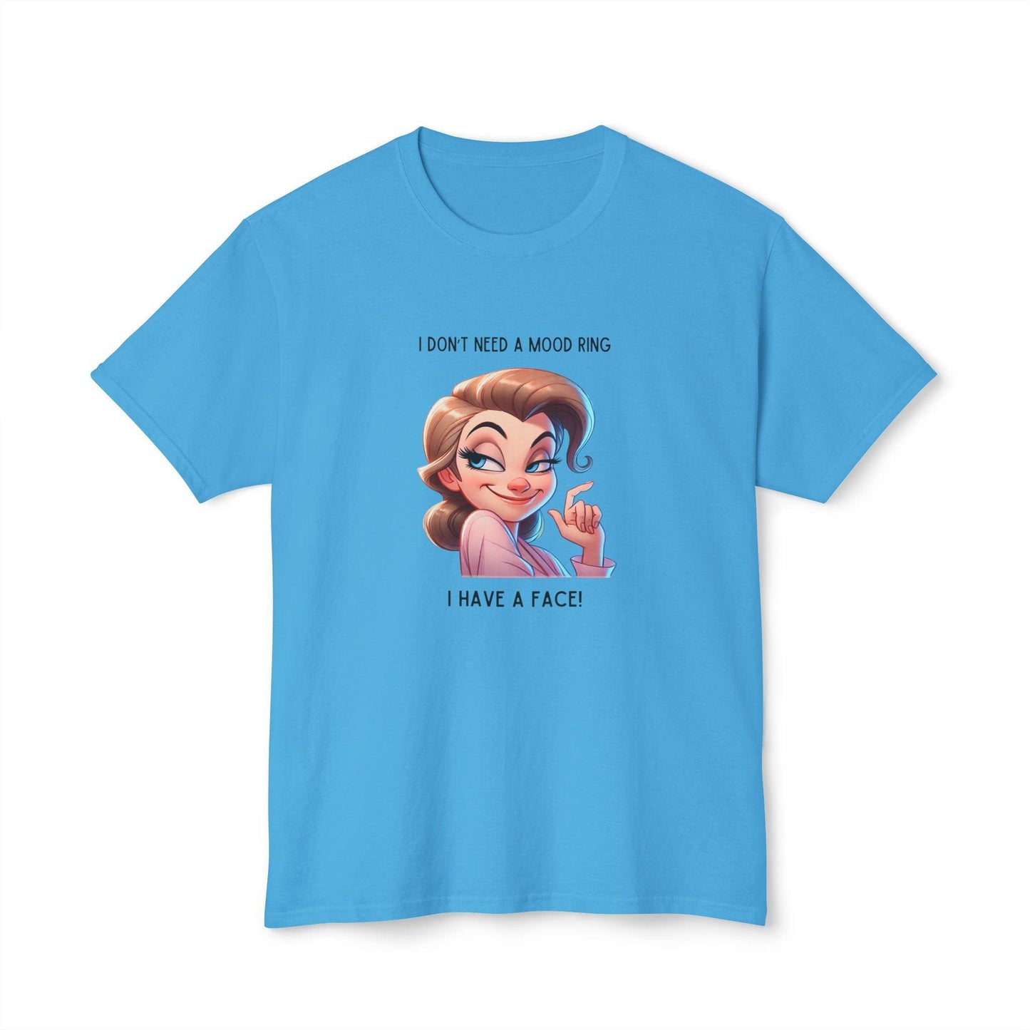 I Don't Need a Mood Ring... I Have a Face! - Embrace Your Sass Unisex HD Cotton T-shirt - Whippie's