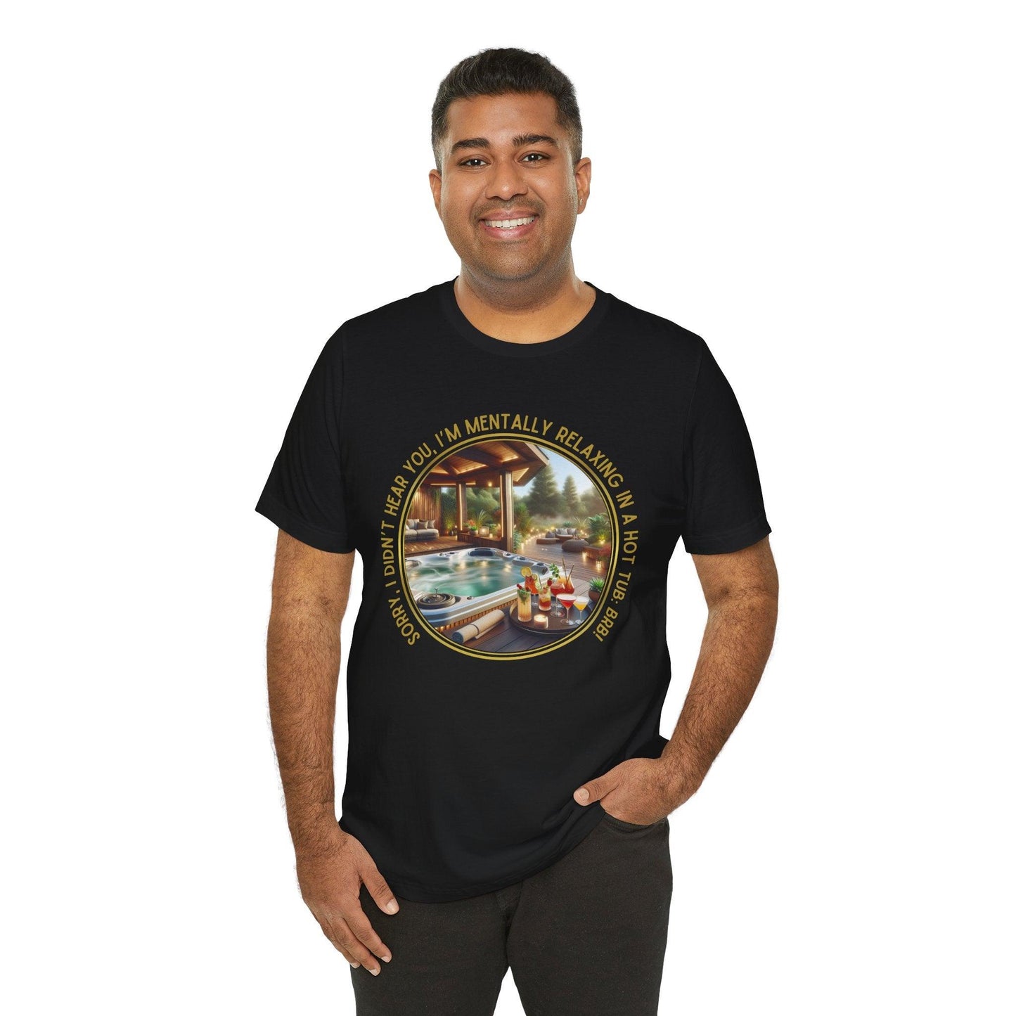 "Sorry, I Didn't Hear You, I'm Mentally in a Hot Tub: BRB Relaxation Unisex Jersey Tee - Whippie's