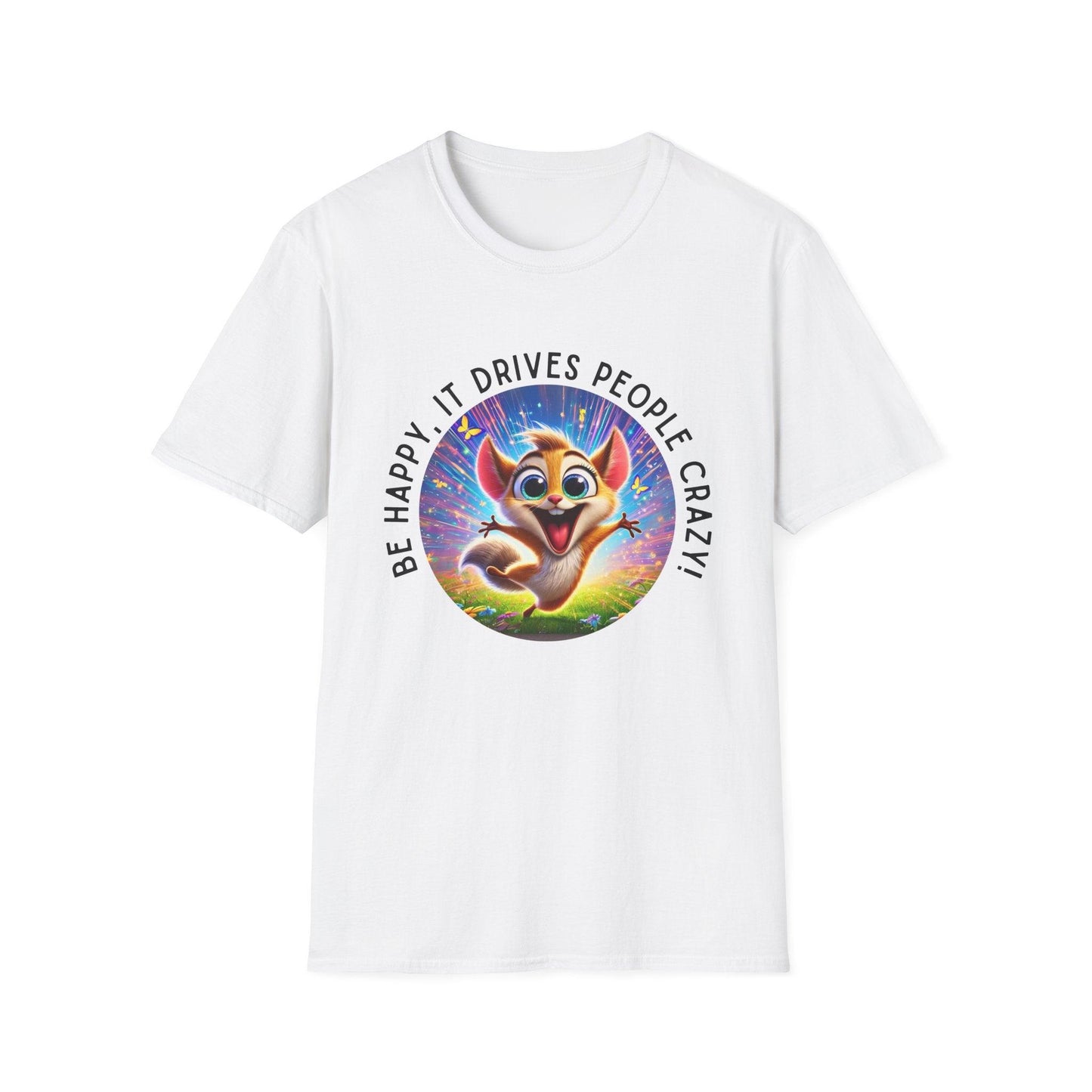 Be Happy it Drives People Crazy Tee - Embrace Your Quirky Side! š¹ - Whippie's